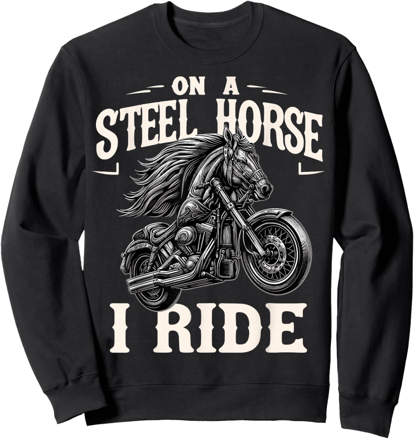 On A Steel Horse I Ride Motorcycle Sweatshirt - Sweatshirt | Black