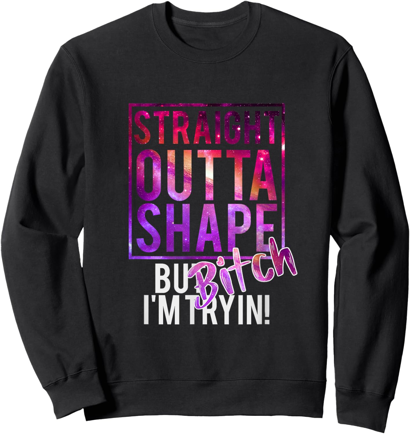 Funny Straight Outta Shape But Bicht I'm Trying Sweatshirt - Sweatshirt | Black