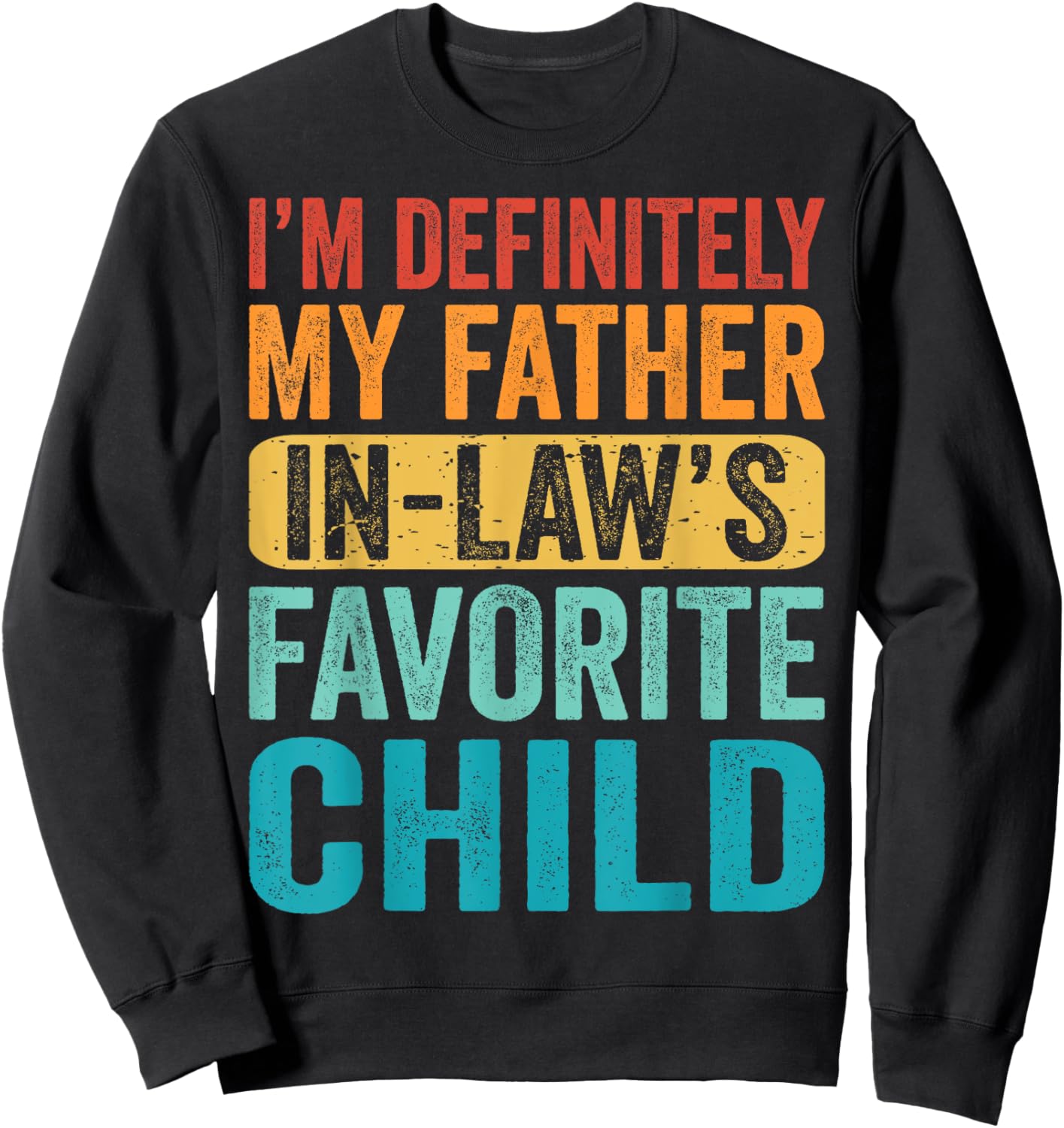 I'm My Father In Law's Favorite Child Kid Son Daughter Funny Sweatshirt - Sweatshirt | Black