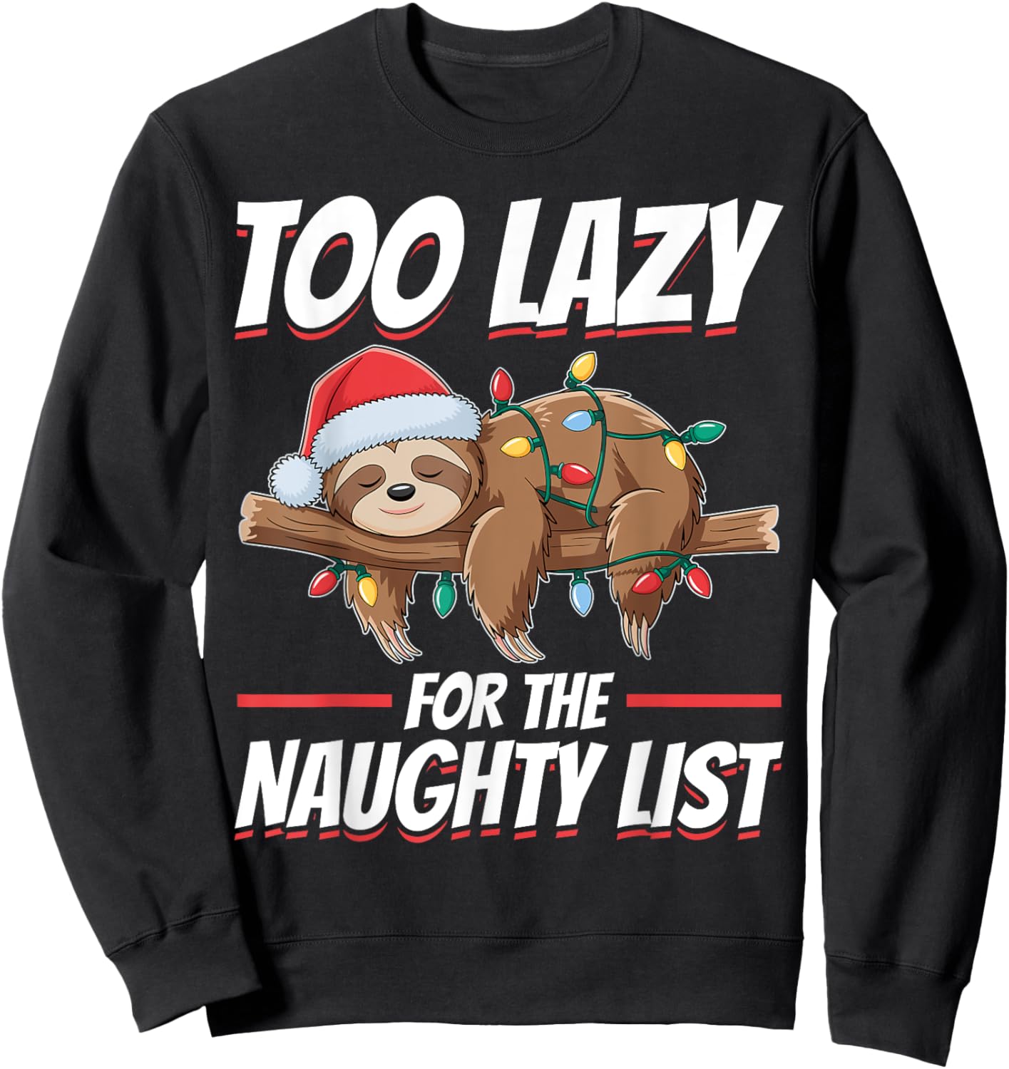 Sloth Christmas Animal Too Lazy for the Naughty List Sweatshirt - Sweatshirt | Black