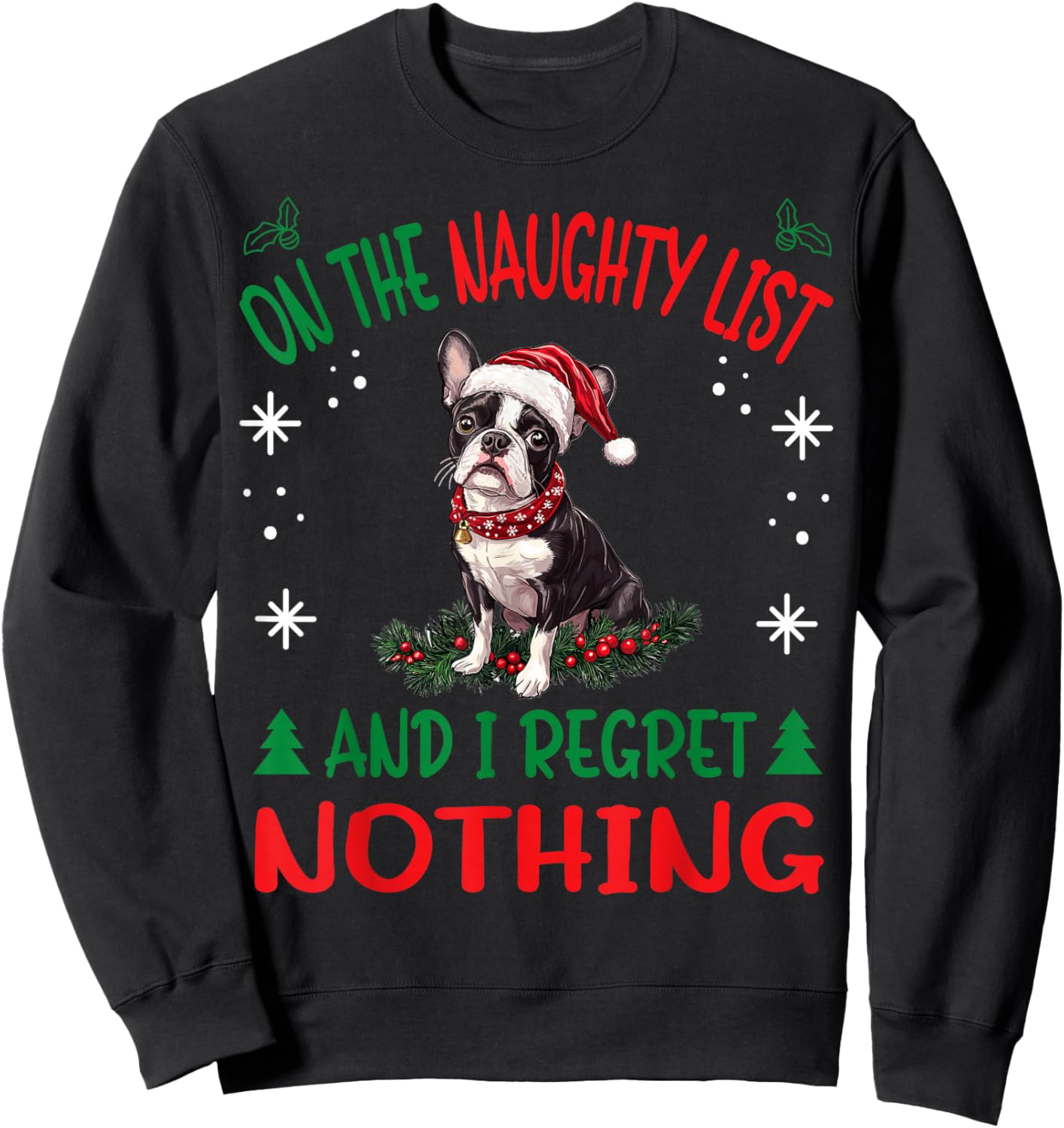 Cute Boston Terrier Dog Christmas On The Naughty List and I Sweatshirt - Sweatshirt | Black