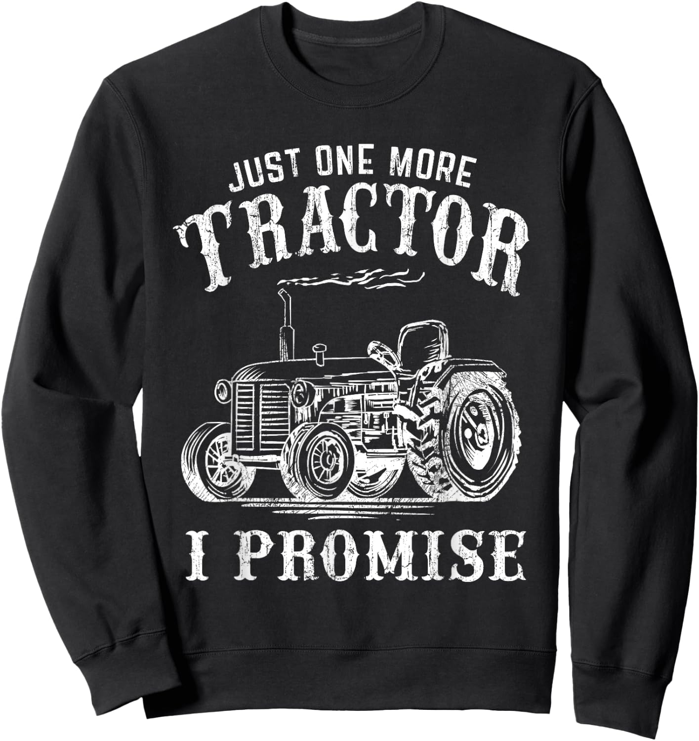 Just One More Tractor I Promise Funny Vintage Farming Gag Sweatshirt - Sweatshirt | Black