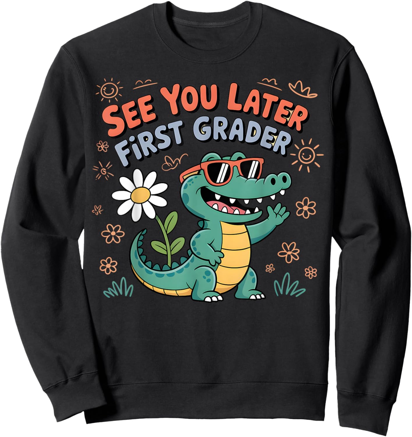 See You Later First Grader Cute Alligator School Design Sweatshirt - Sweatshirt | Black