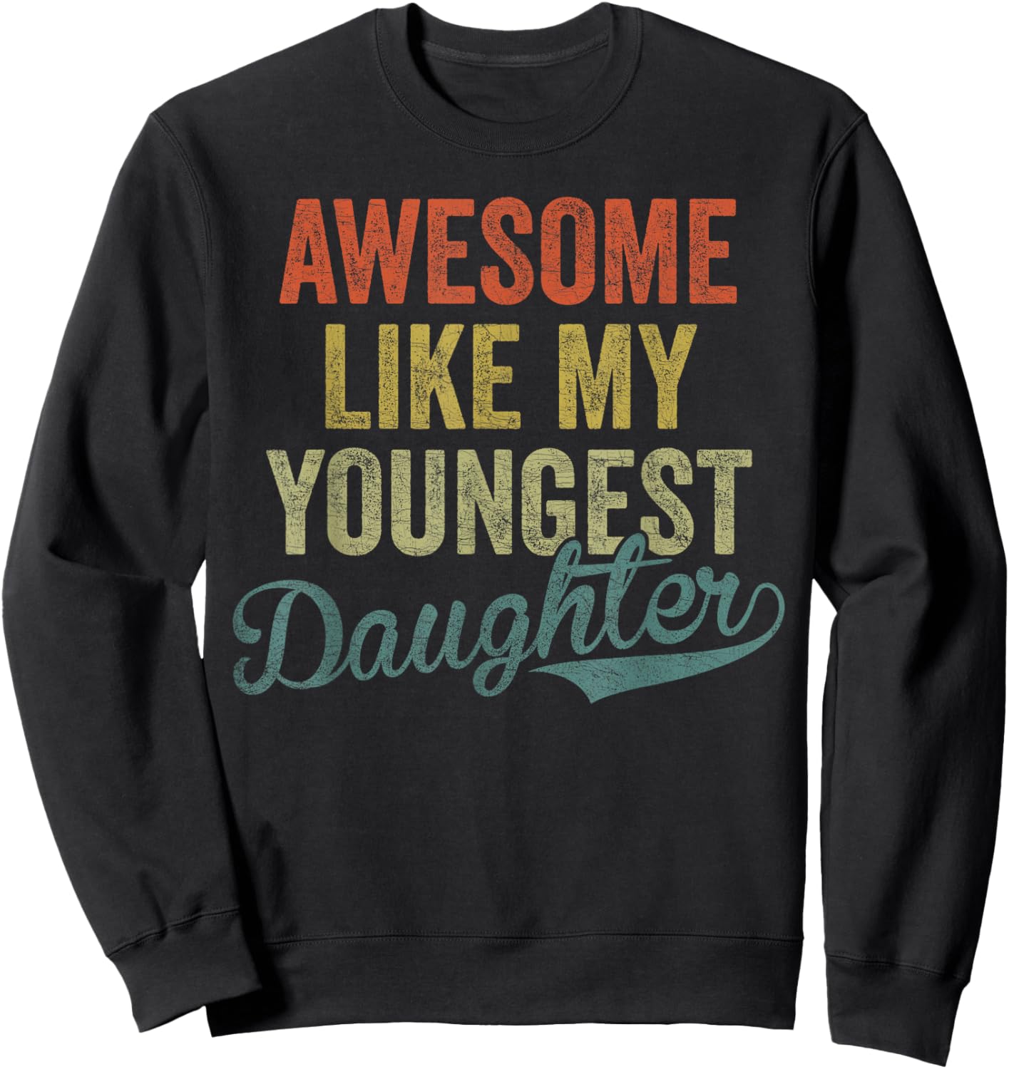 Cool Girl Dad , Awesome Like My Youngest Daughter Sweatshirt - Sweatshirt | Black