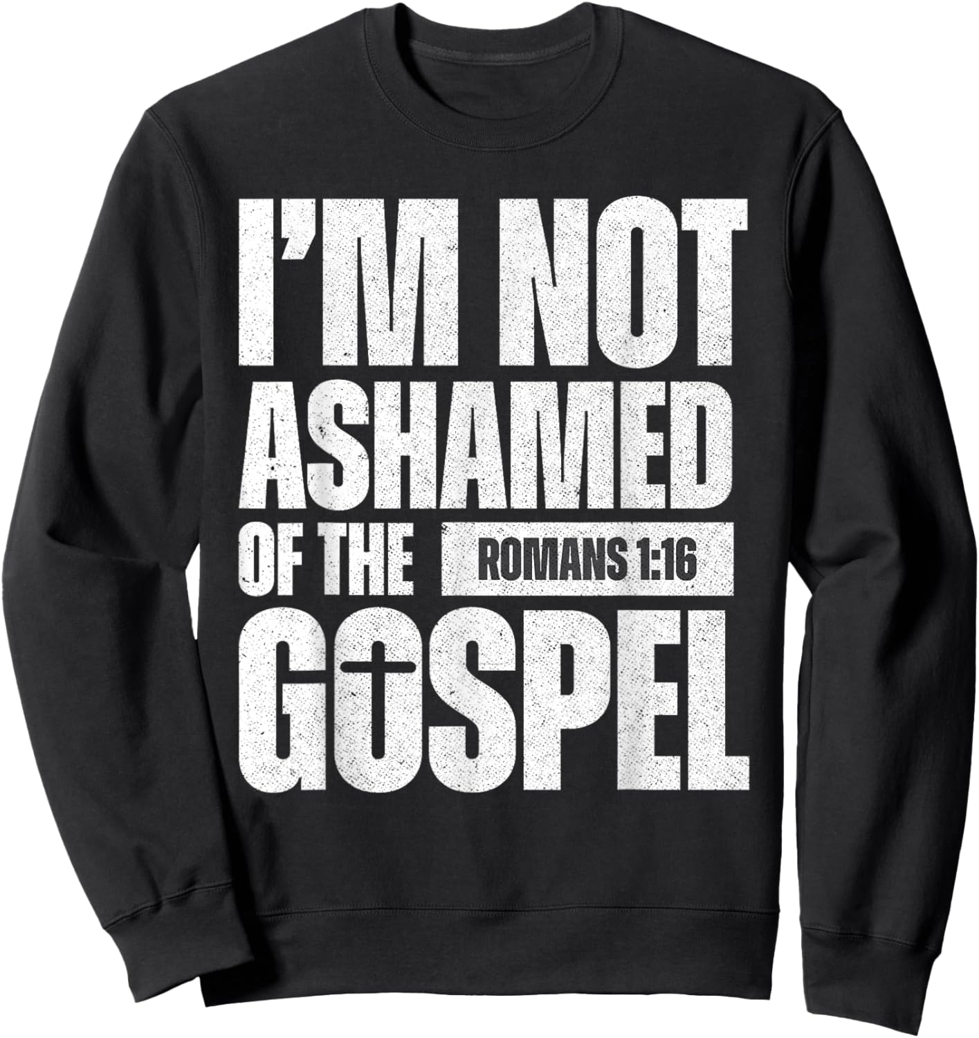 I'm not ashamed of the Gospel of Christ Jesus Romans 1:16 Sweatshirt - Sweatshirt | Black
