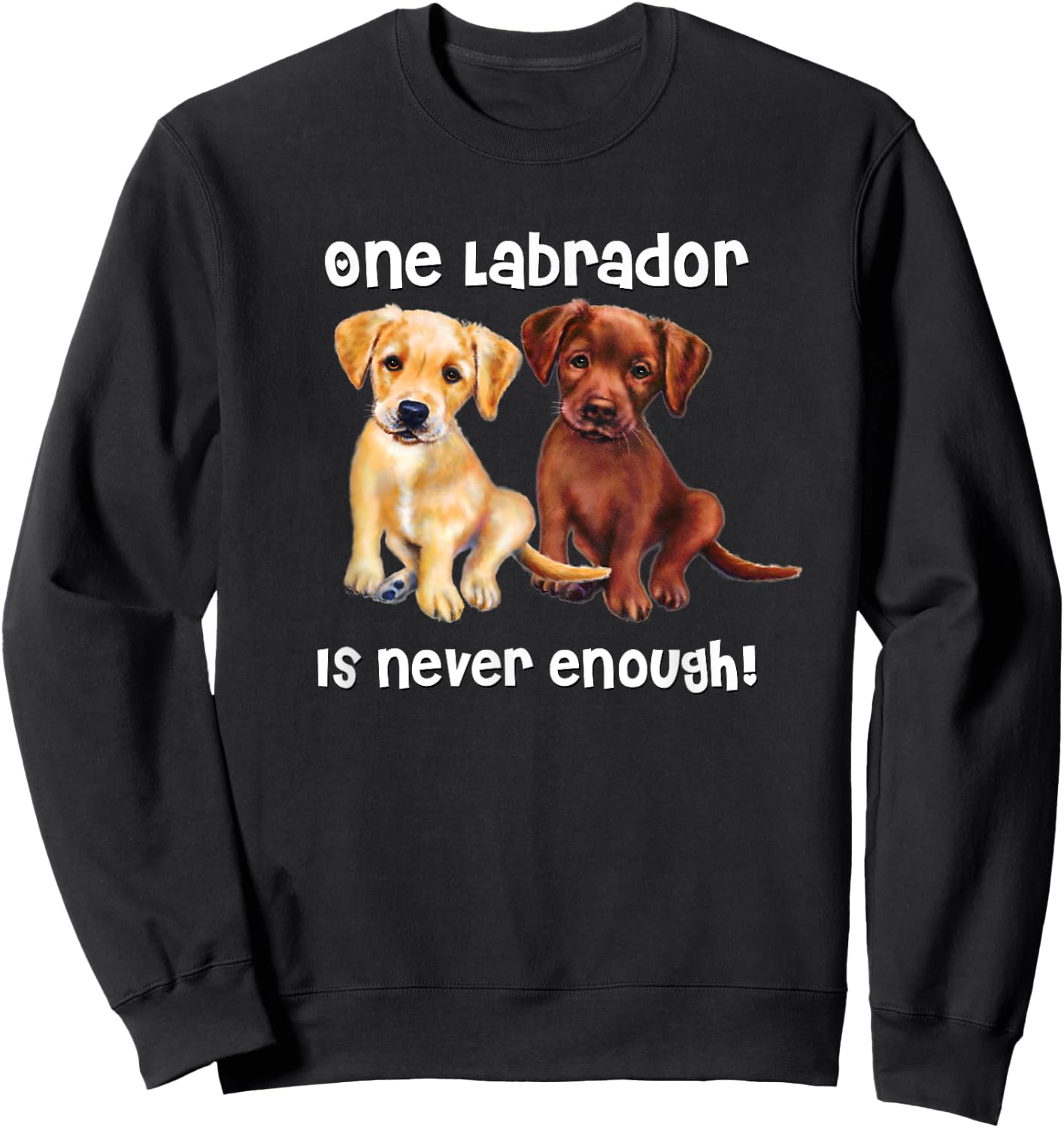 Labrador Dog funny Gift yellow chocolate brown lab Men Women Kids Sweatshirt - Sweatshirt | Black