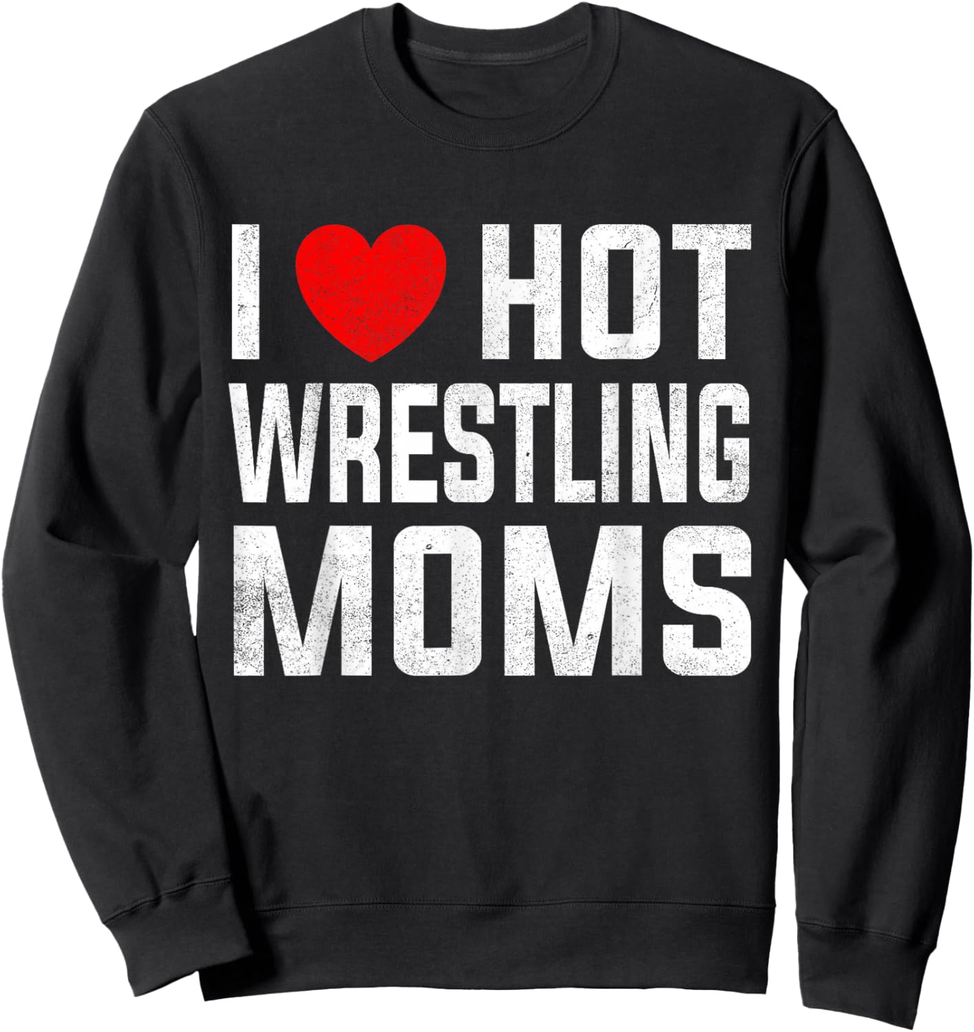 I Love Hot Wrestling Moms Cute Red Heart Love Moms Wrestler Sweatshirt - Sweatshirt | Black