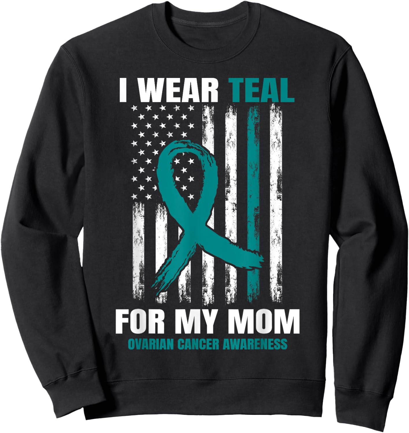 Teal Mom Ovarian Cancer Awareness Products American Flag Sweatshirt - Sweatshirt | Black