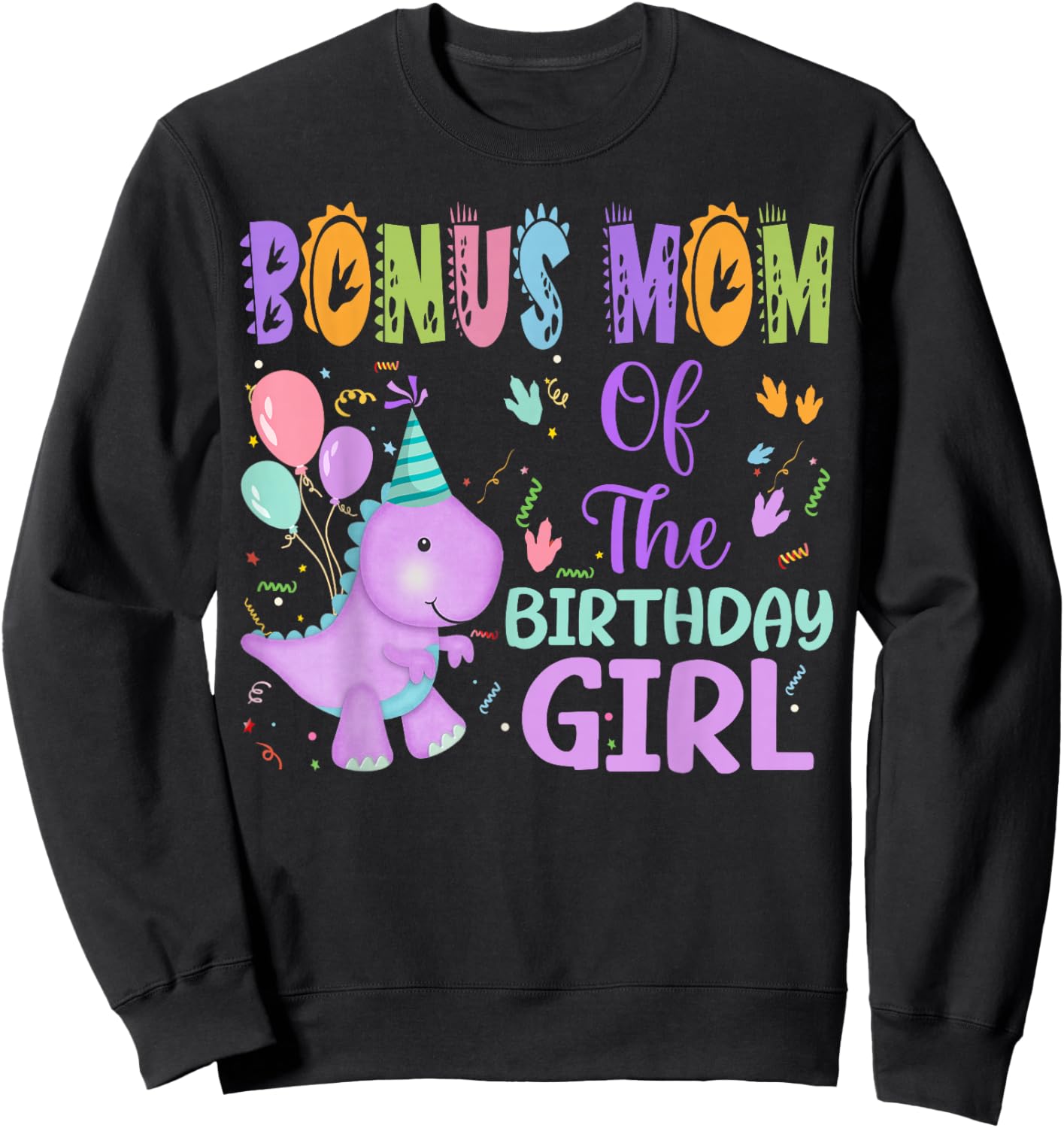 Bonus Mom Of The Birthday Girl Dinosaur Saurus Rex Party Sweatshirt - Sweatshirt | Black
