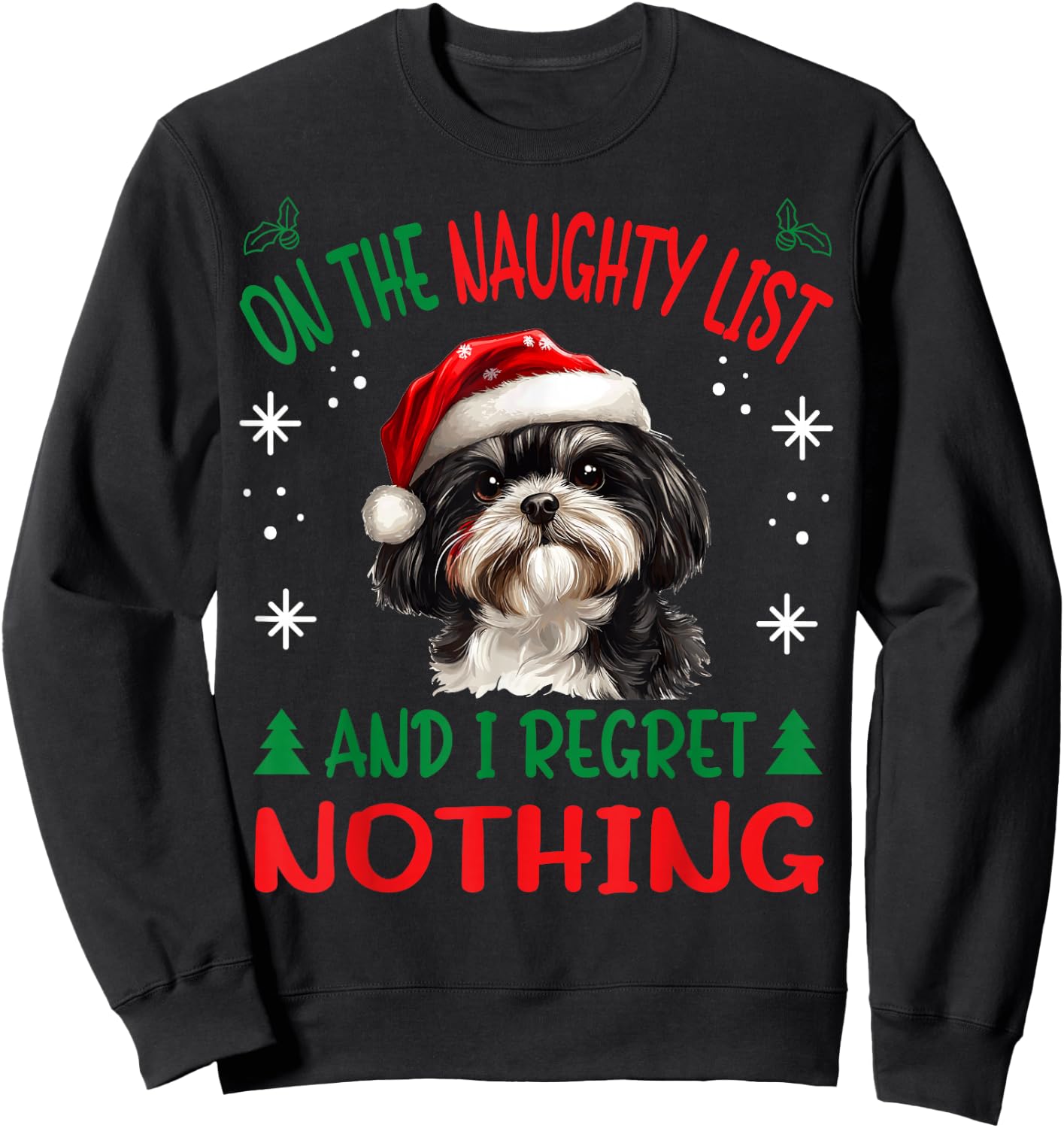 Cute Shih Tzu Dog Christmas On The Naughty List and I regret Sweatshirt - Sweatshirt | Black