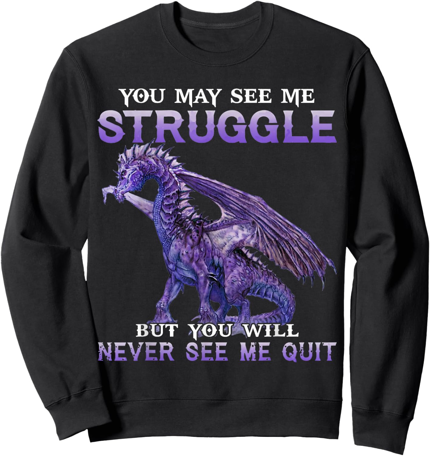 You May See Me Struggle But You Will Never See Me Quit Sweatshirt - Sweatshirt | Black