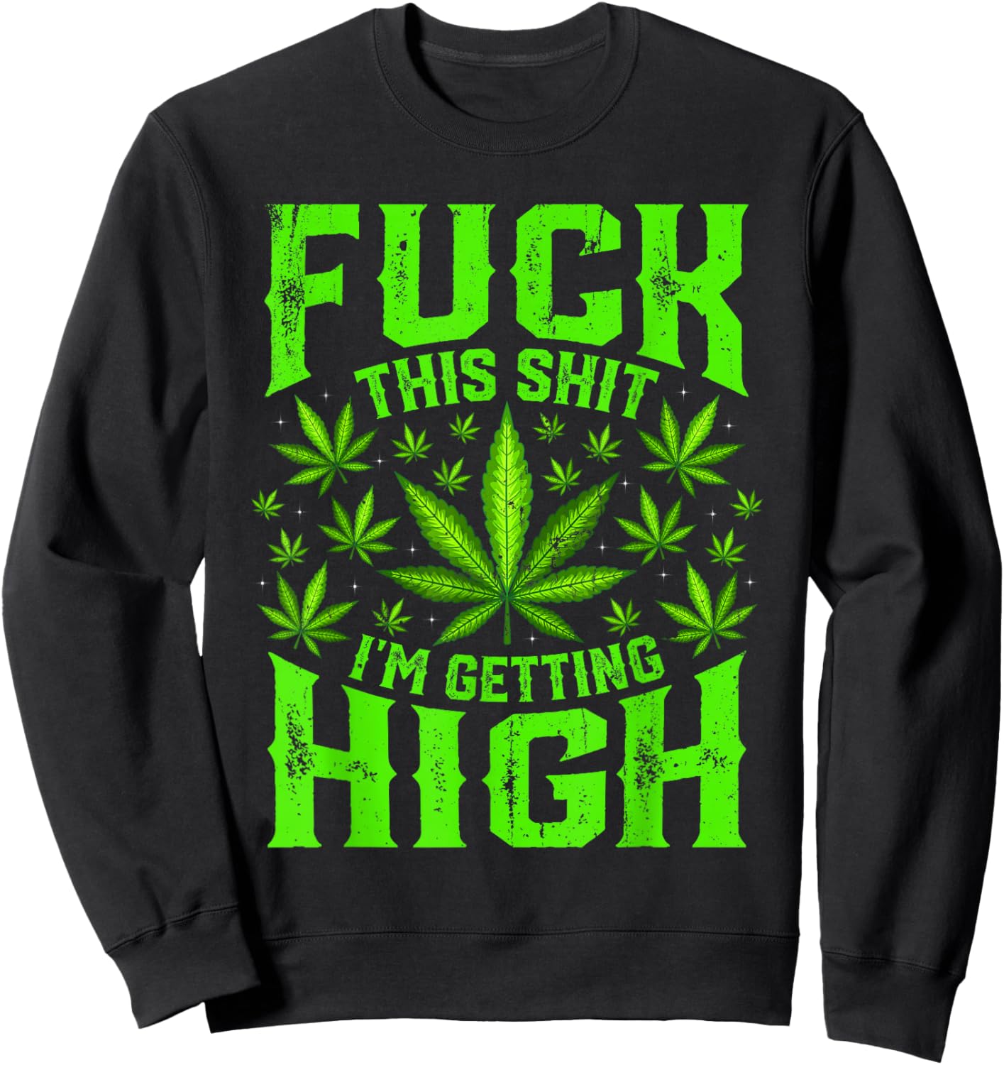 Fuck This Shit I'm Getting High Graphic Marijuana 420 Stoner Sweatshirt - Sweatshirt | Black