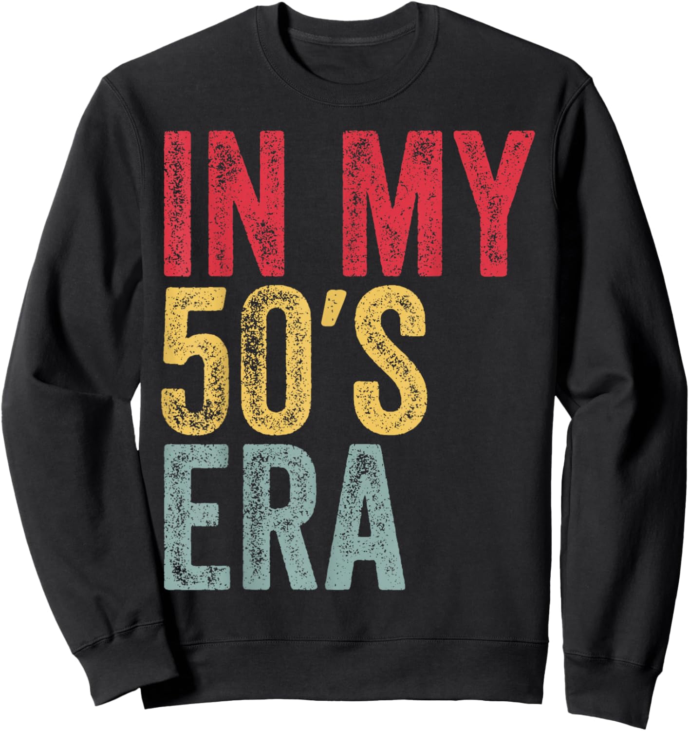 In My 50s Era In My Fifties Era 50th Birthday Awesome Funny Sweatshirt - Sweatshirt | Black
