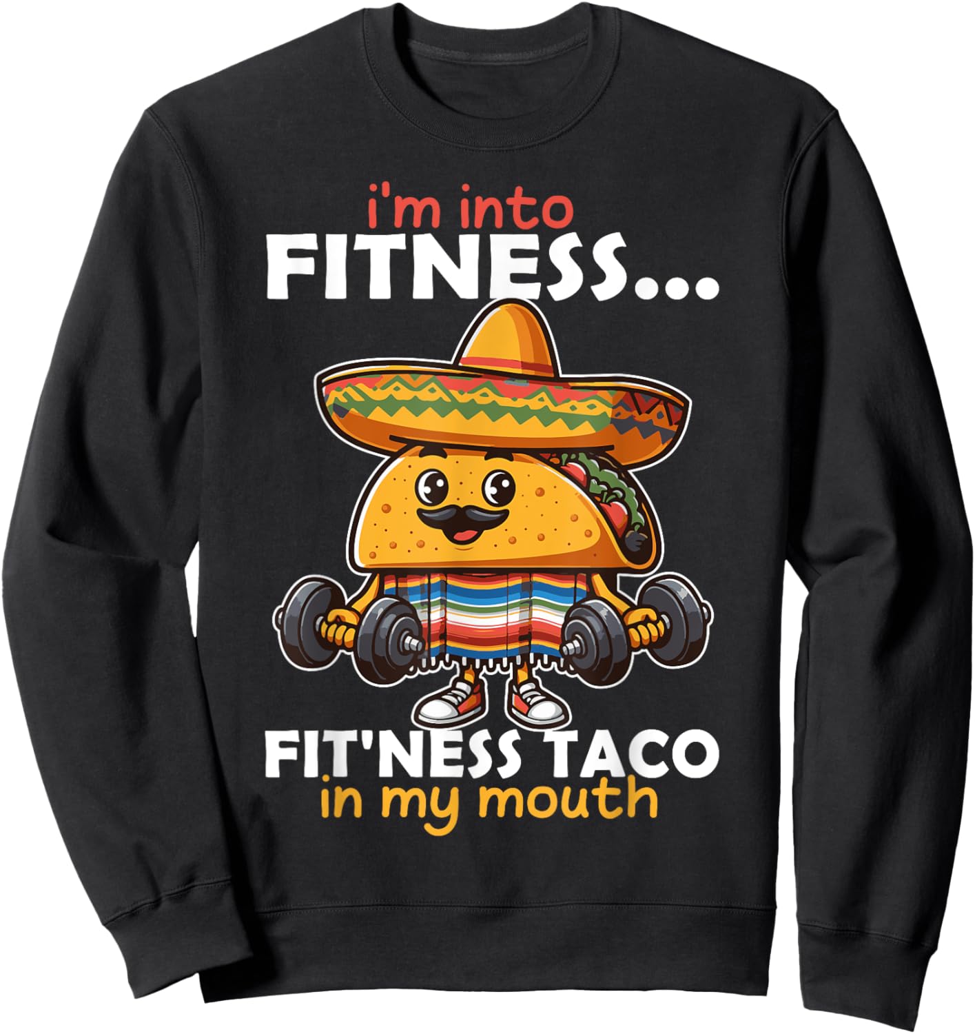 I'm into fitness... fit'ness Taco in my mouth Cinco de Mayo Sweatshirt - Sweatshirt | Black