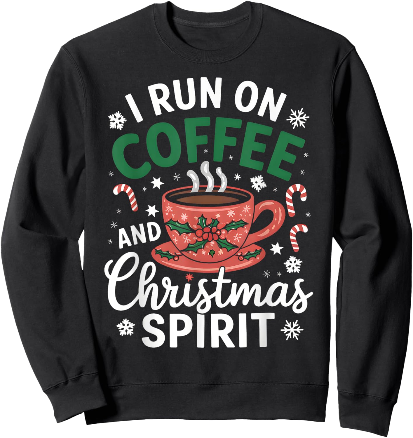 I Run on Coffee and Christmas Spirit Funny Holiday Outfit Sweatshirt - Sweatshirt | Black