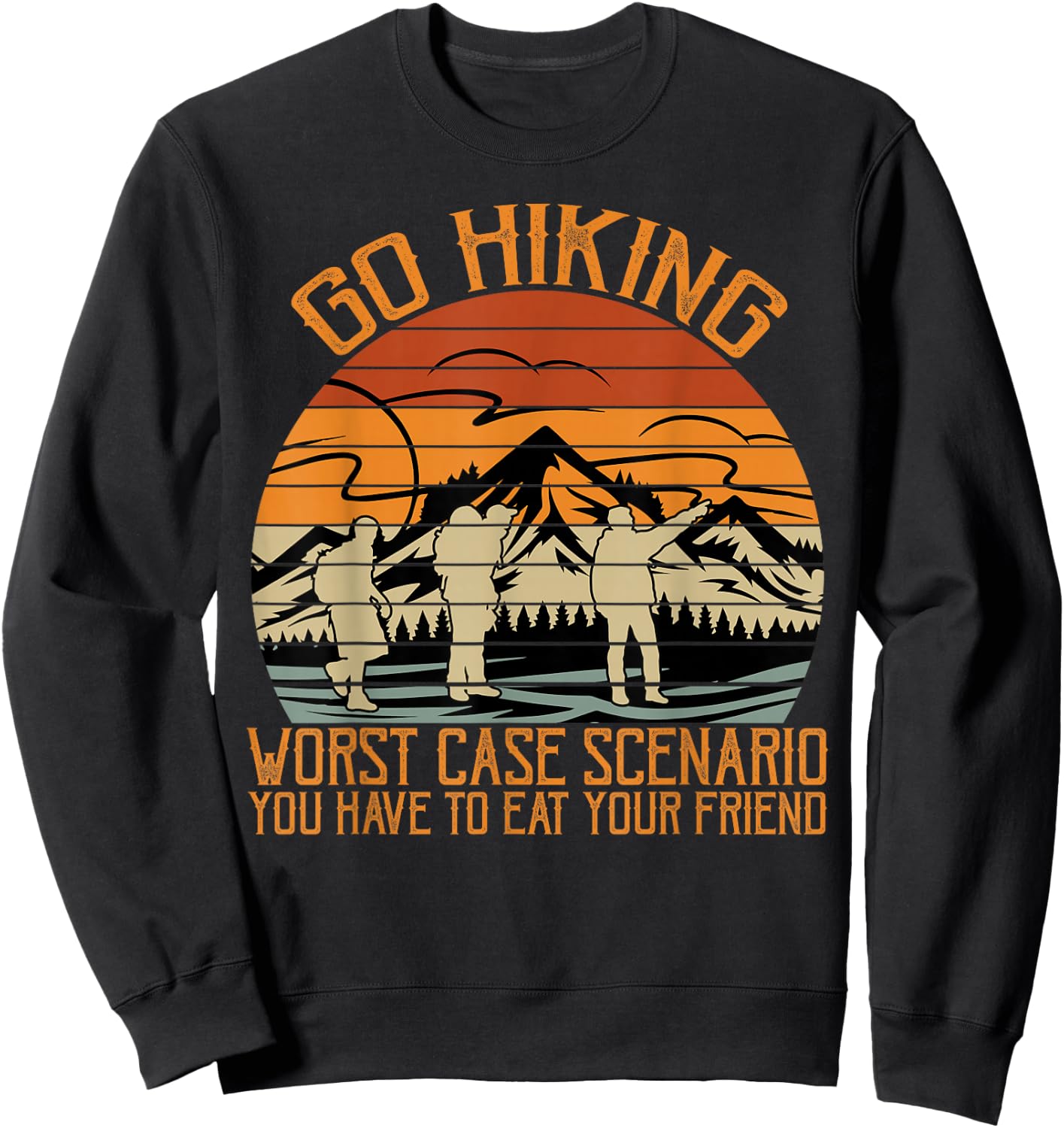 Go Hiking Worst Case Scenario You Have To Eat Your Friend Sweatshirt - Sweatshirt | Black