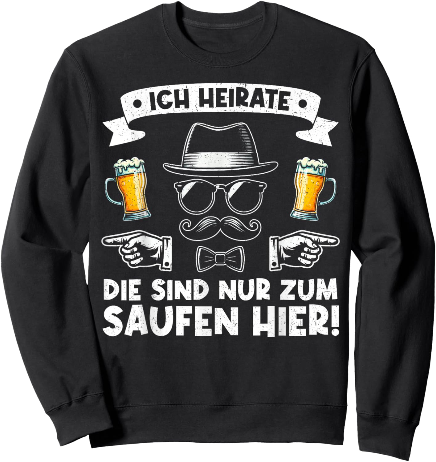 Ich Heirate Die Sind Nur Zum Saufen Hier Der Bräutigam Sweatshirt - Sweatshirt | Black