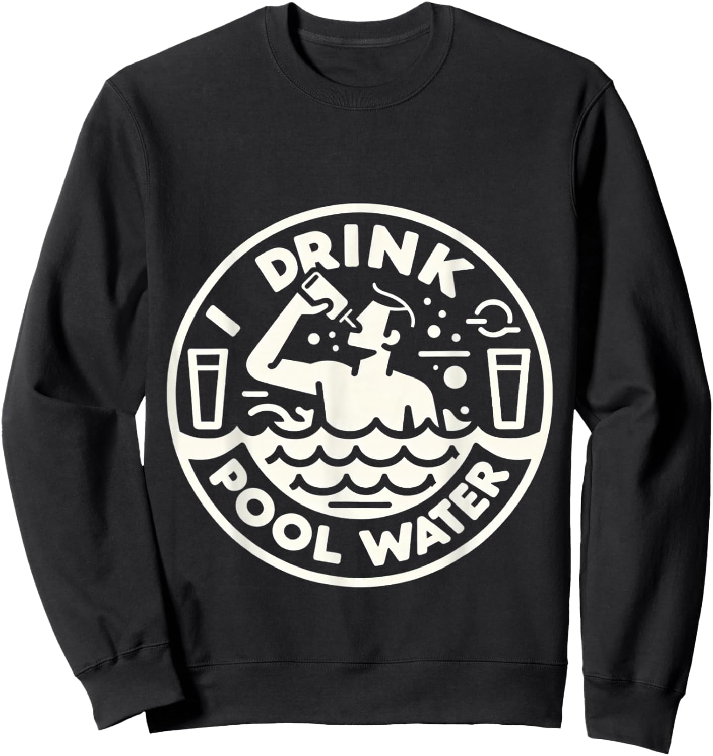 I Drink Pool Water Sweatshirt - Sweatshirt | Black