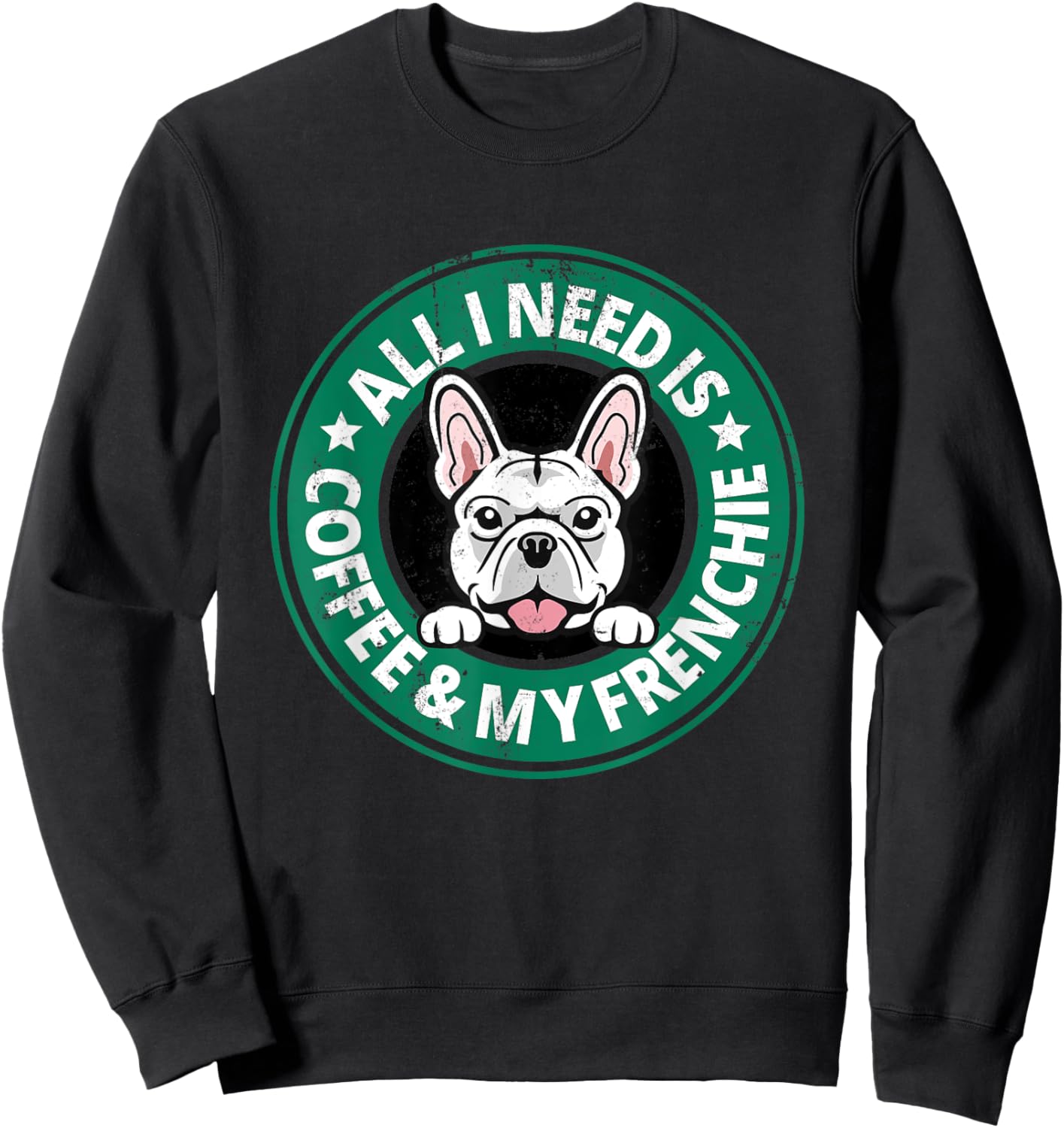 All I Need is Coffee Frenchie Dog Owner Latte Fan Dog Dad Women Sweatshirt - Sweatshirt | Black