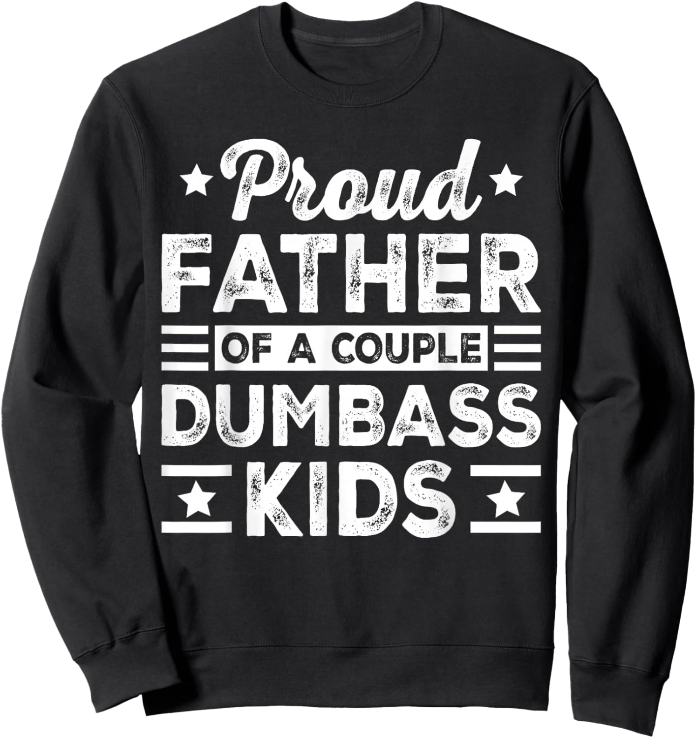 Funny Father's Day Proud Father of a Couple Dumbass Kids Sweatshirt - Sweatshirt | Black