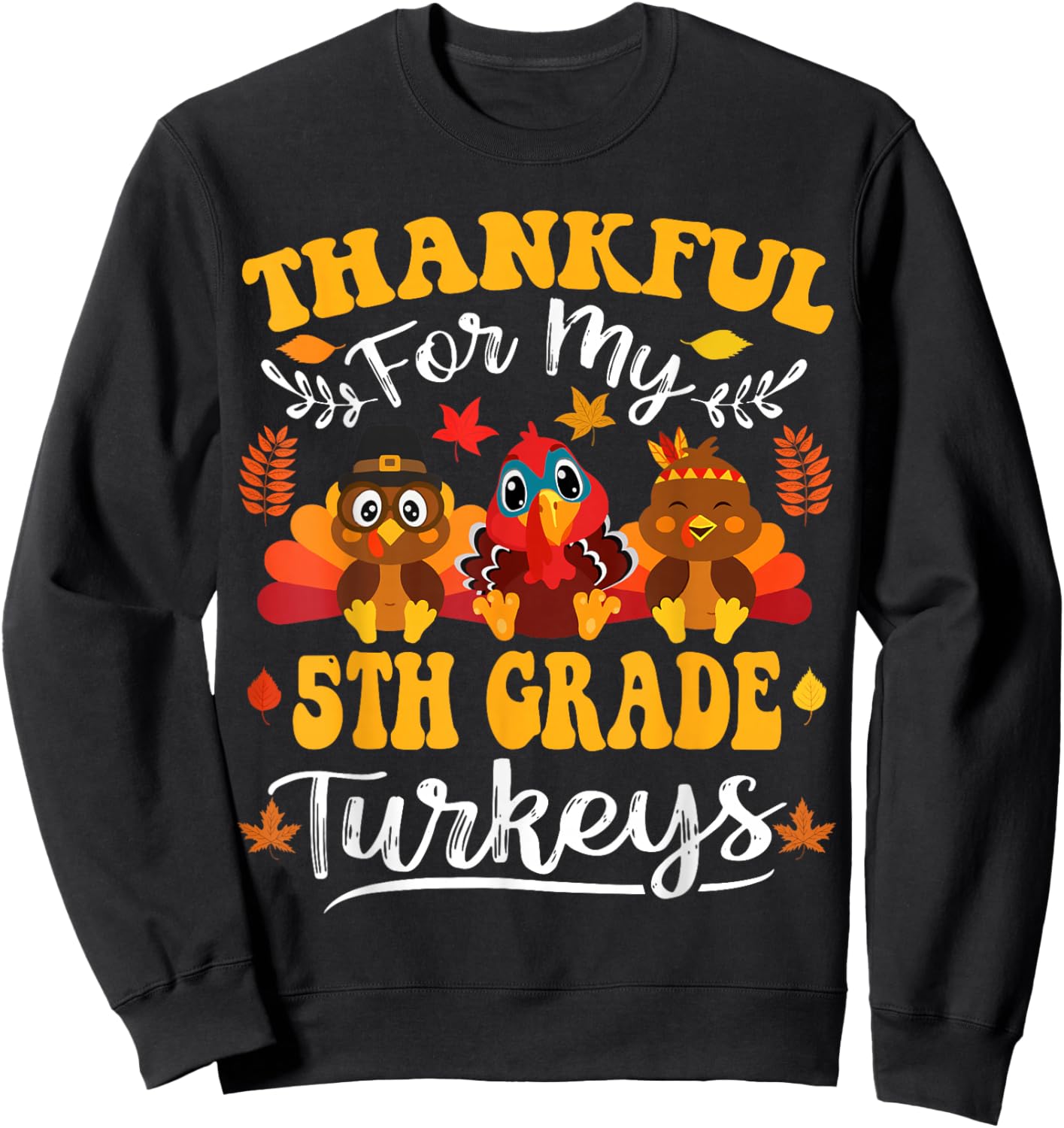 Thankful For My 5th Grade Turkeys Thanksgiving Teacher Fall Sweatshirt - Sweatshirt | Black