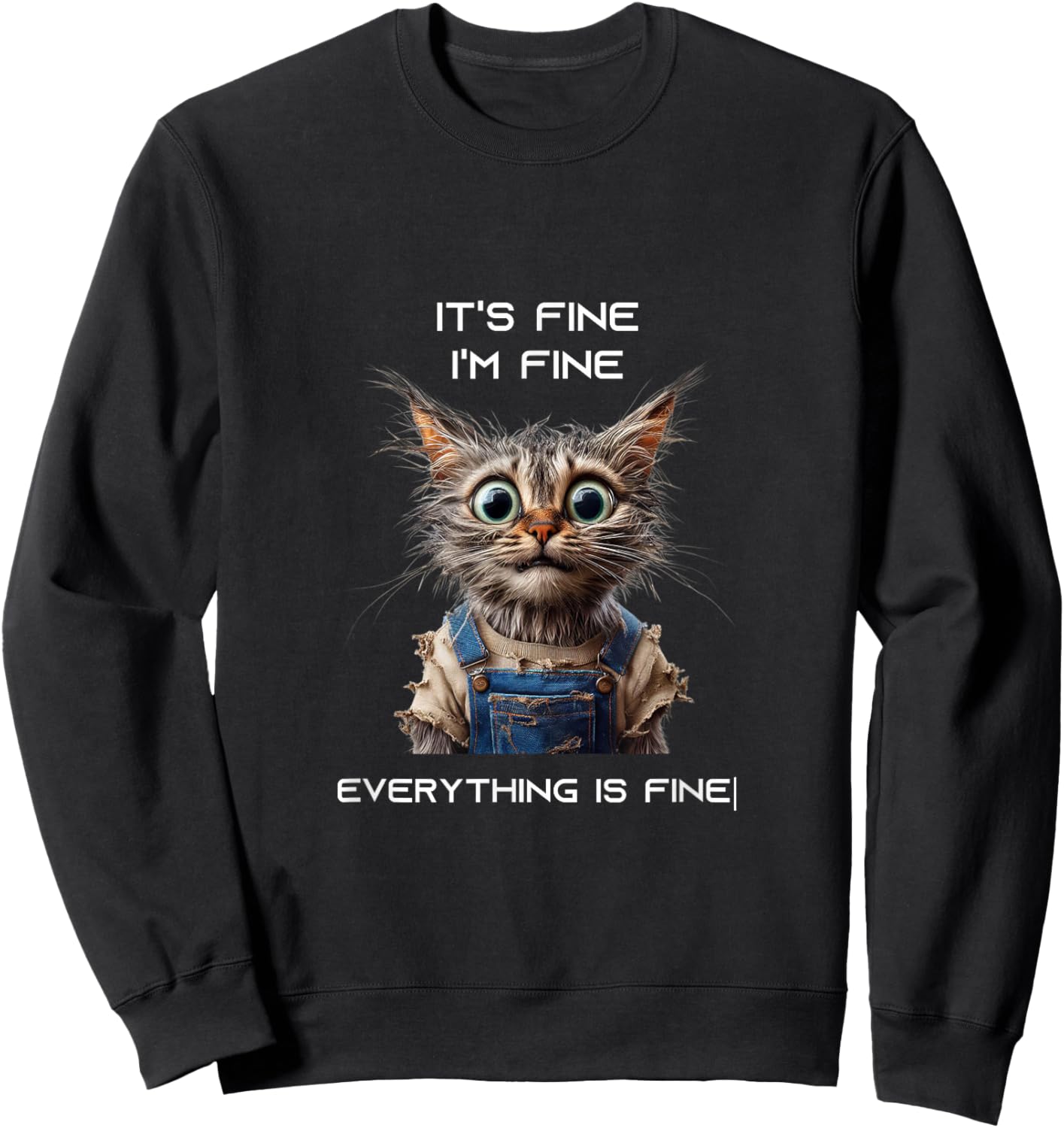 Sarcastic Funny Cat IT'S FINE I'M FINE EVERYTHING IS FINE Sweatshirt - Sweatshirt | Black