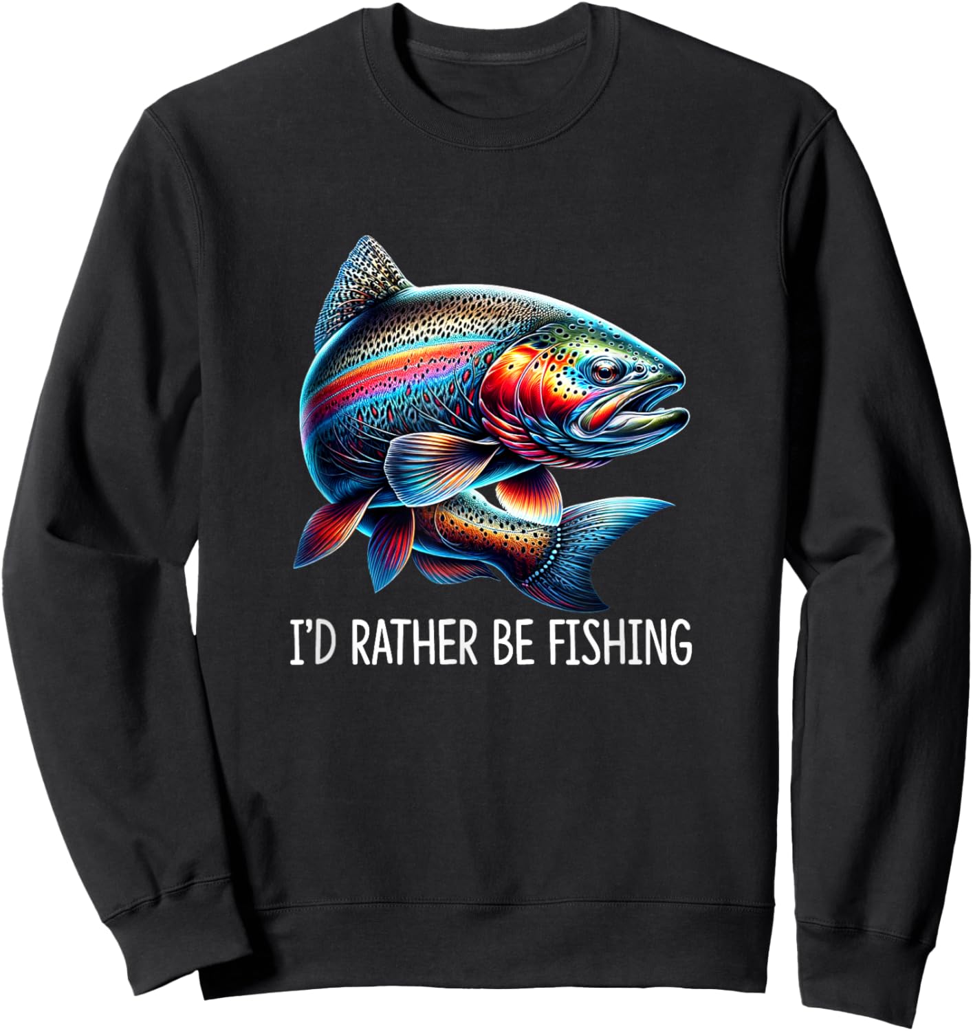 I'd Rather Be Fishing - Rainbow Trout Sweatshirt - Sweatshirt | Black