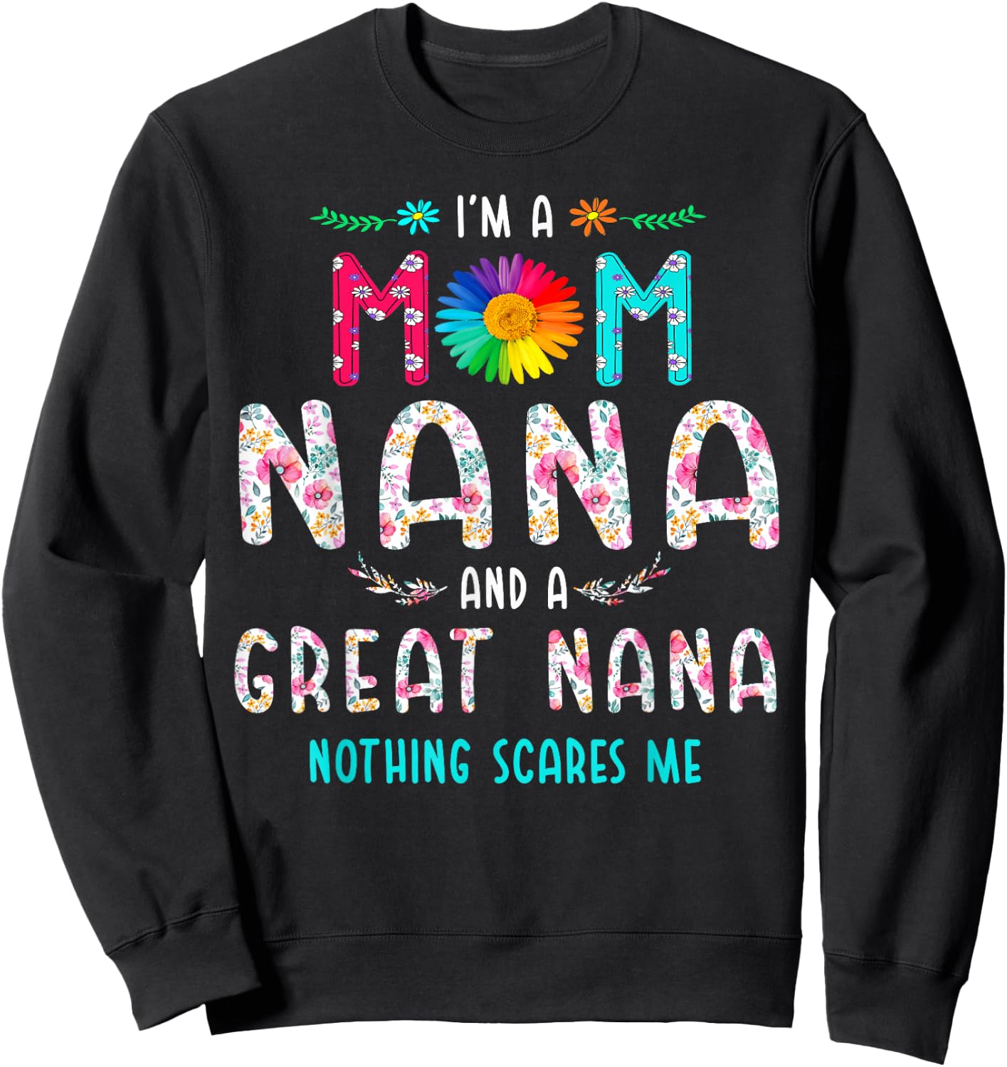 I'm A Mom Nana and A Great Nana Nothing Scares Me Sweatshirt - Sweatshirt | Black