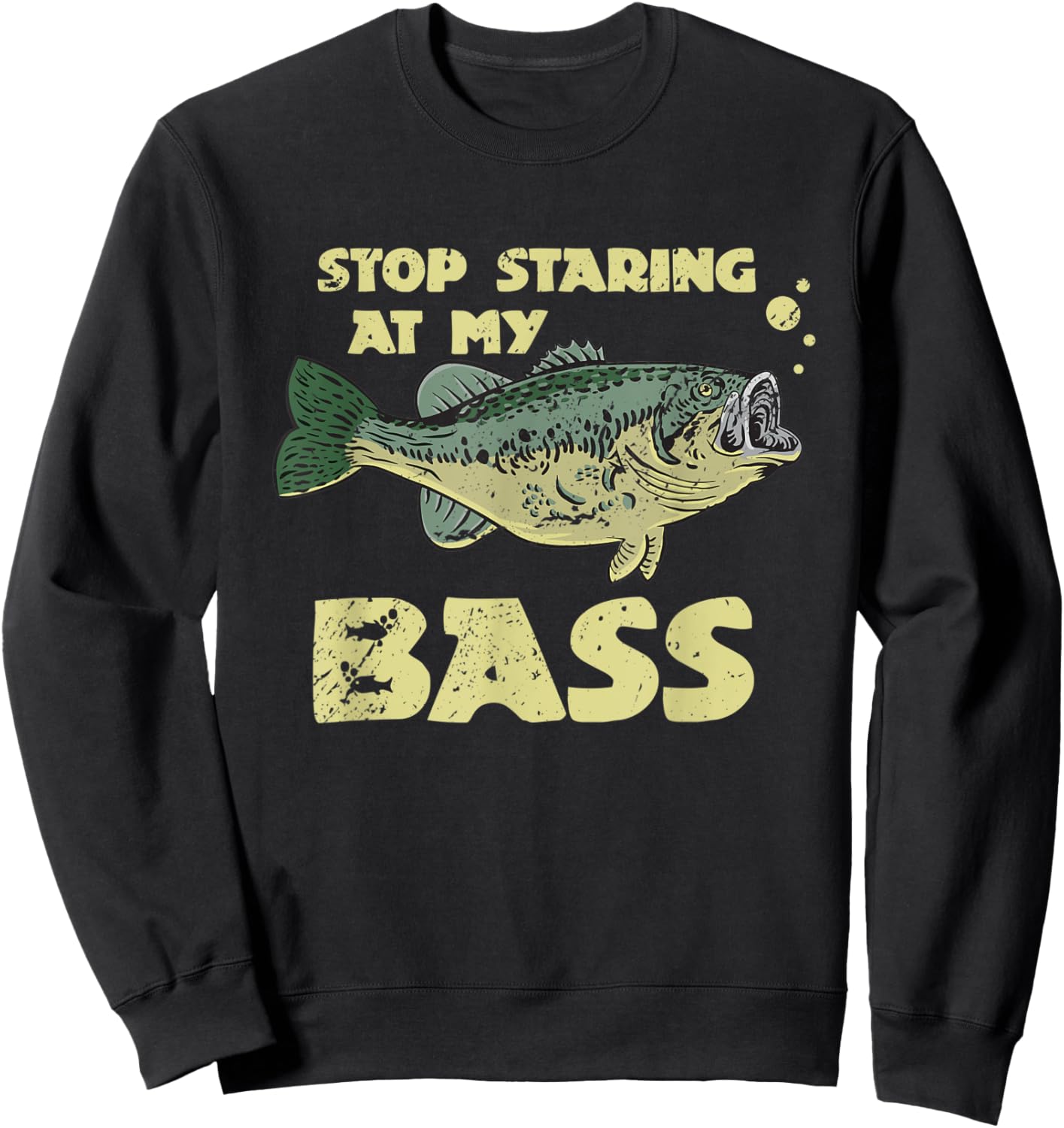 Stop Staring At My Bass Funny Fishing Bass Fishing Sweatshirt - Sweatshirt | Black