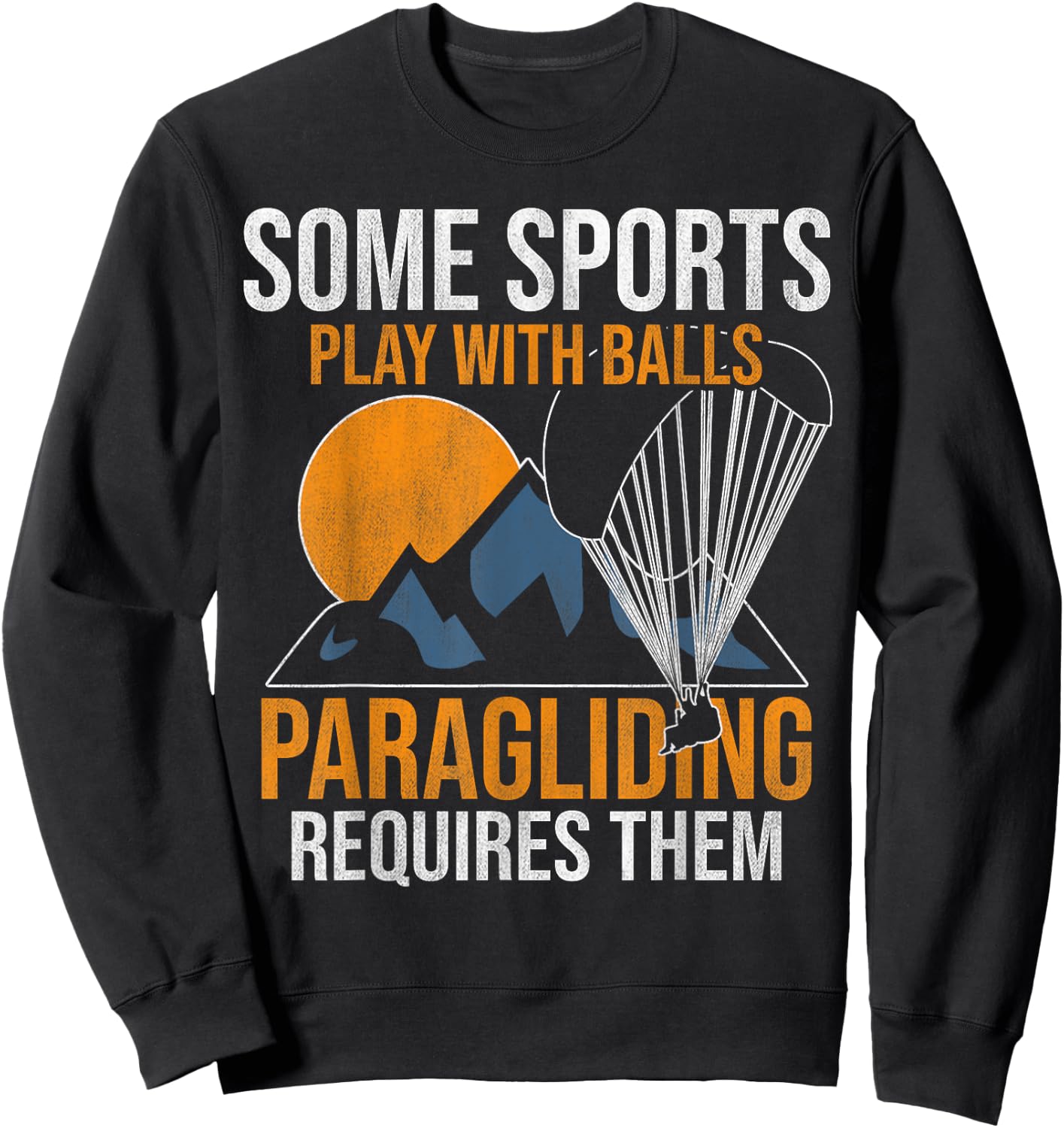 Some Sports Play With Balls Paragliding Requires Them Sweatshirt - Sweatshirt | Black