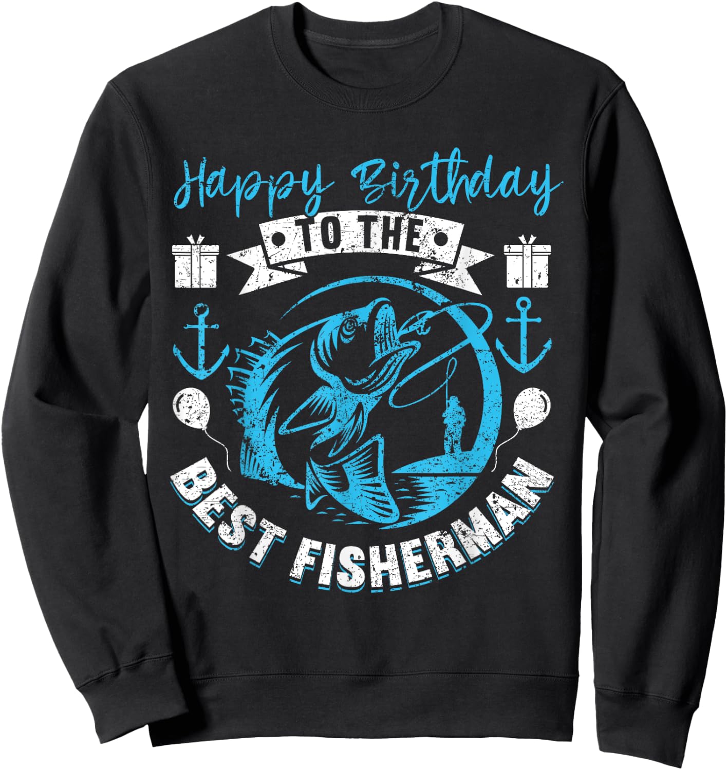 Happy Birthday To The Best Fisherman Funny Birthday Fishing Sweatshirt - Sweatshirt | Black