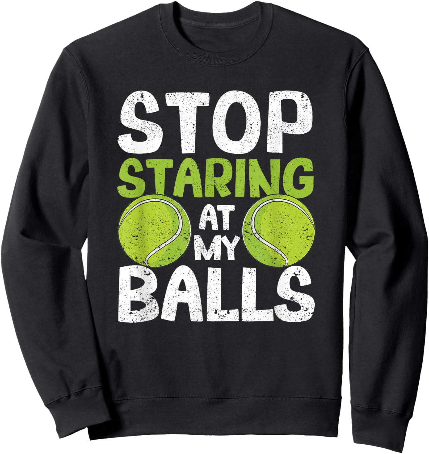 Stop Staring At My Balls Funny Tennis Player Coach Fan Gag Sweatshirt - Sweatshirt | Black