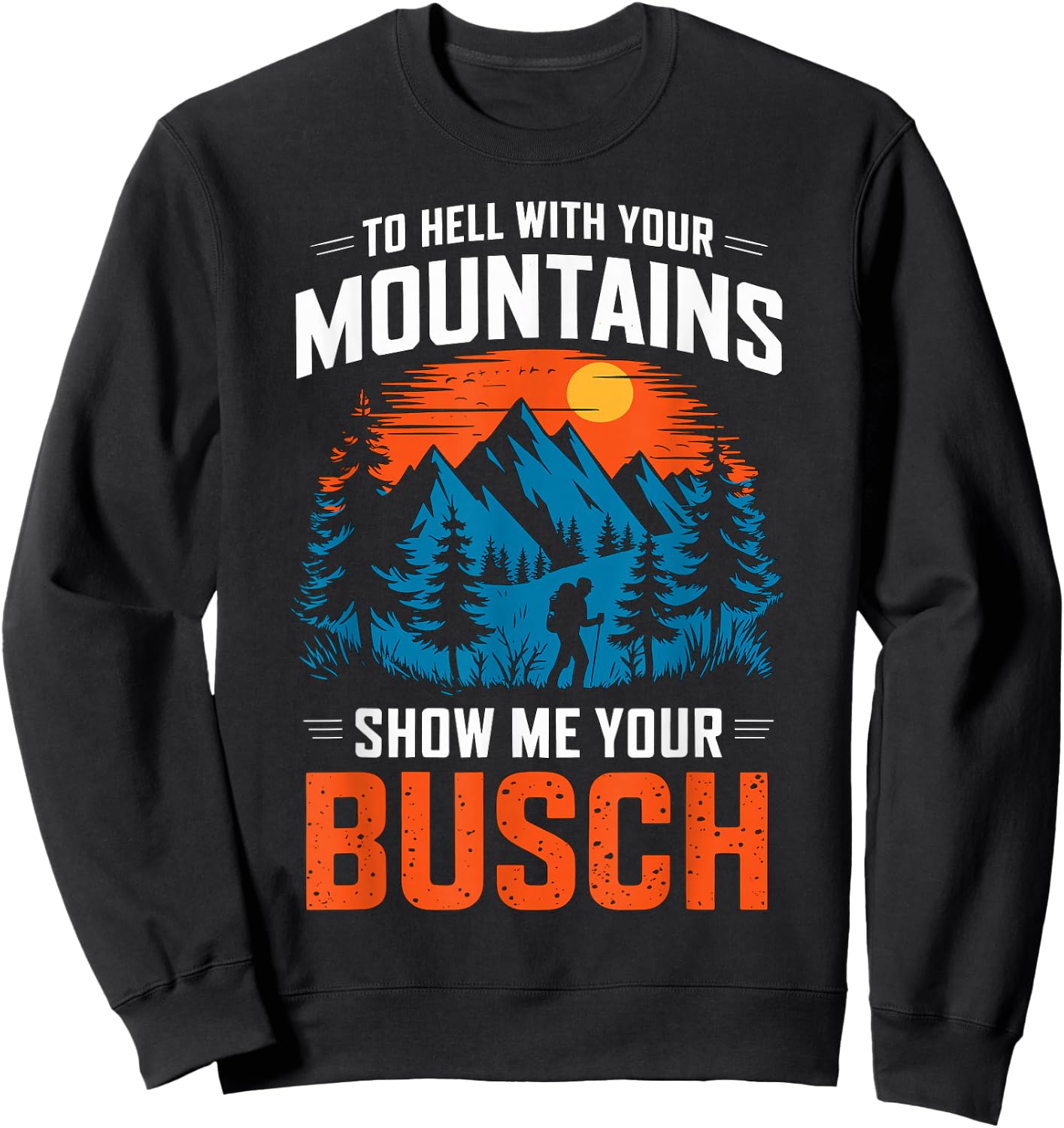 to Hell with Your Mountains Show me Your Busch Hiking Sweatshirt - Sweatshirt | Black