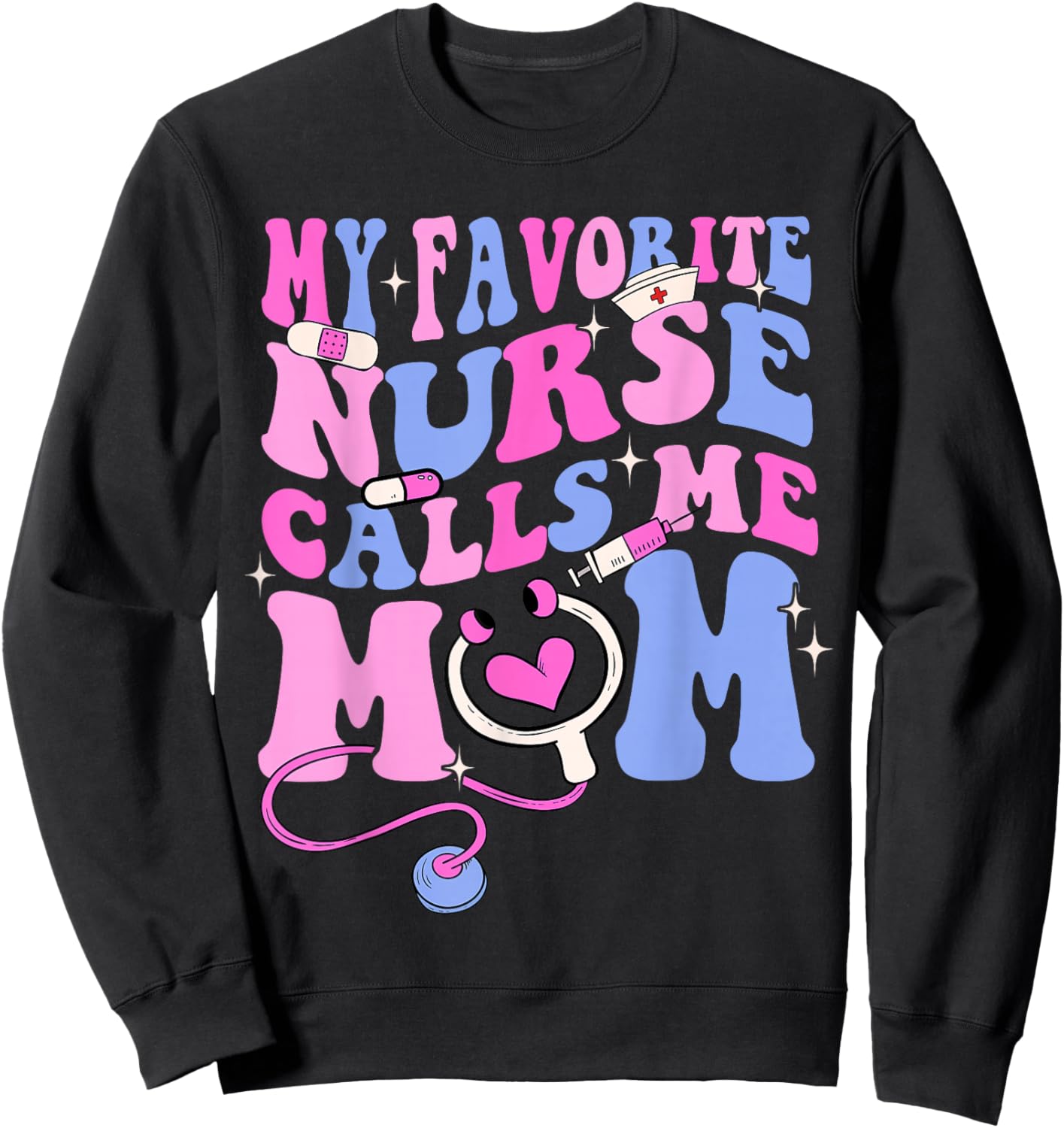 My Favorite Nurse Calls Me Mom Stethoscope Mother Nurse Sweatshirt - Sweatshirt | Black
