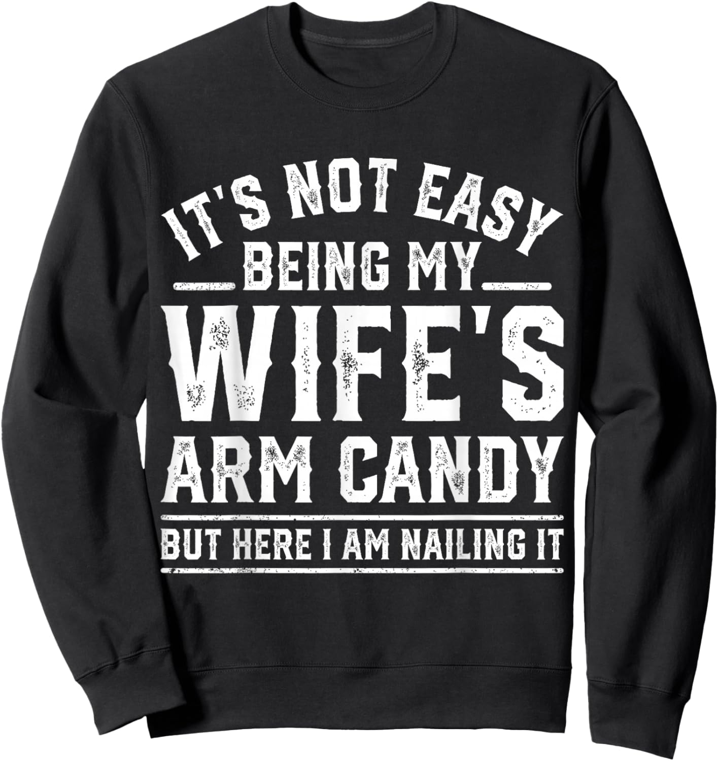 Funny Husband Retro It's Not Easy Being My Wife's Arm Candy Sweatshirt - Sweatshirt | Black