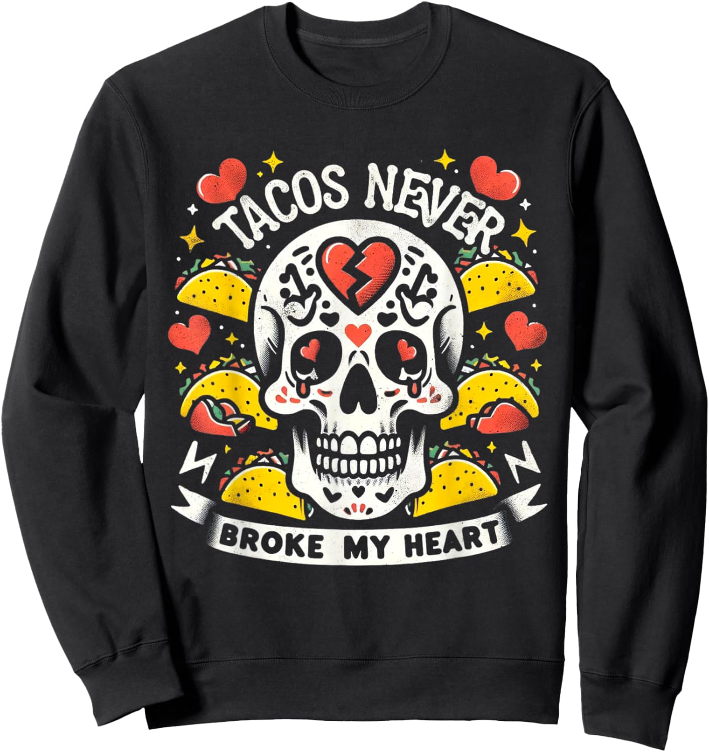Cinco de Mayo Valentine's Day Tacos Never Broke My Heart Sweatshirt - Sweatshirt | Black