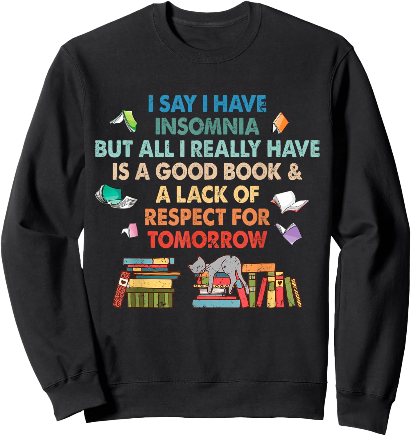 I say I have insomnia good book for Bookworn Book Lover Fan Sweatshirt - Sweatshirt | Black
