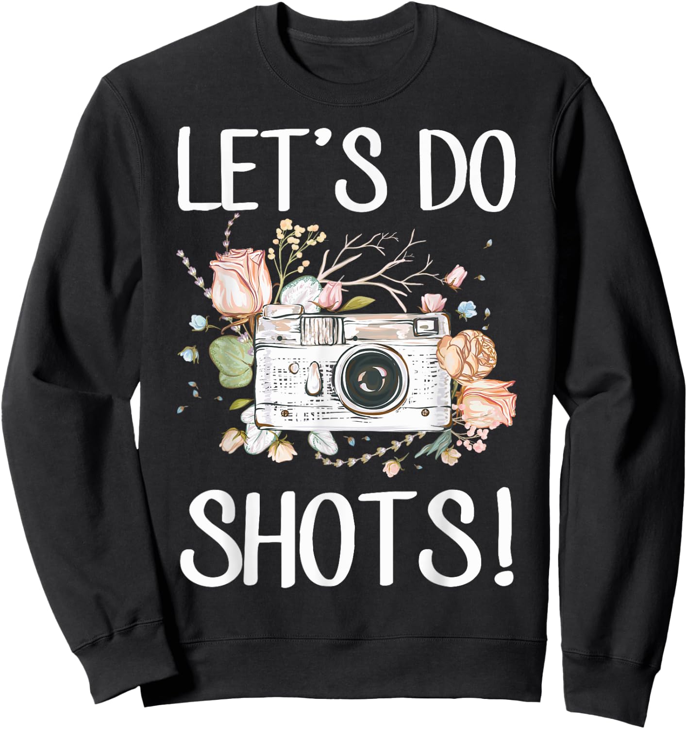 Photographers Dress Camera Wedding Photography Lets Do Shots Sweatshirt - Sweatshirt | Black