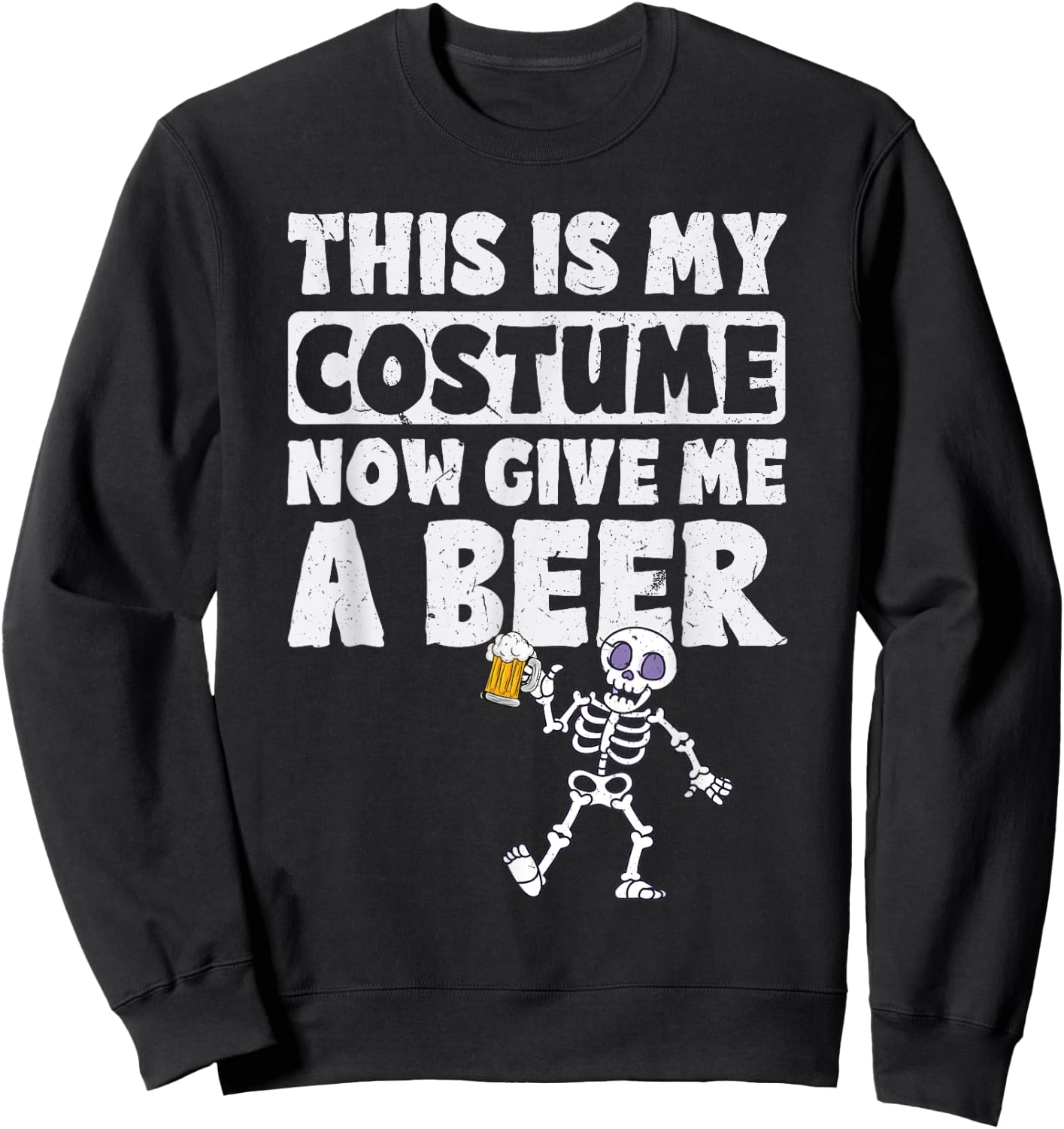 This Is My Halloween Costume Now Give me a Beer Halloween Sweatshirt - Sweatshirt | Black