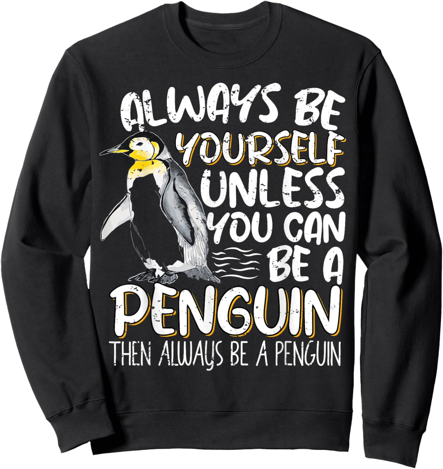 Always Be Yourself Unless You Can Be A Penguin Penguin Lover Sweatshirt - Sweatshirt | Black