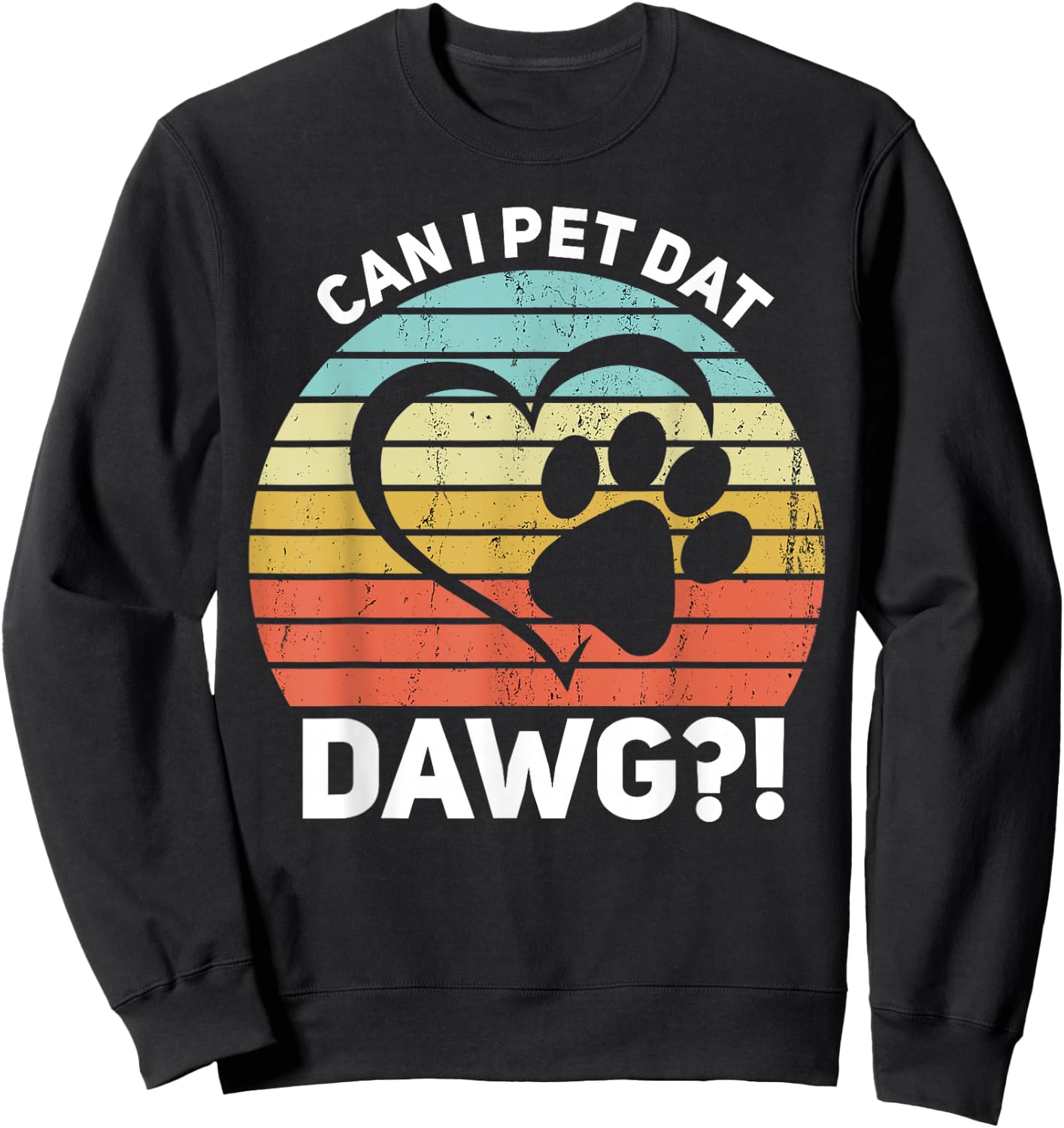 Can I Pet Dat Dawg?! Can I Pet That Dog Sweatshirt - Sweatshirt | Black