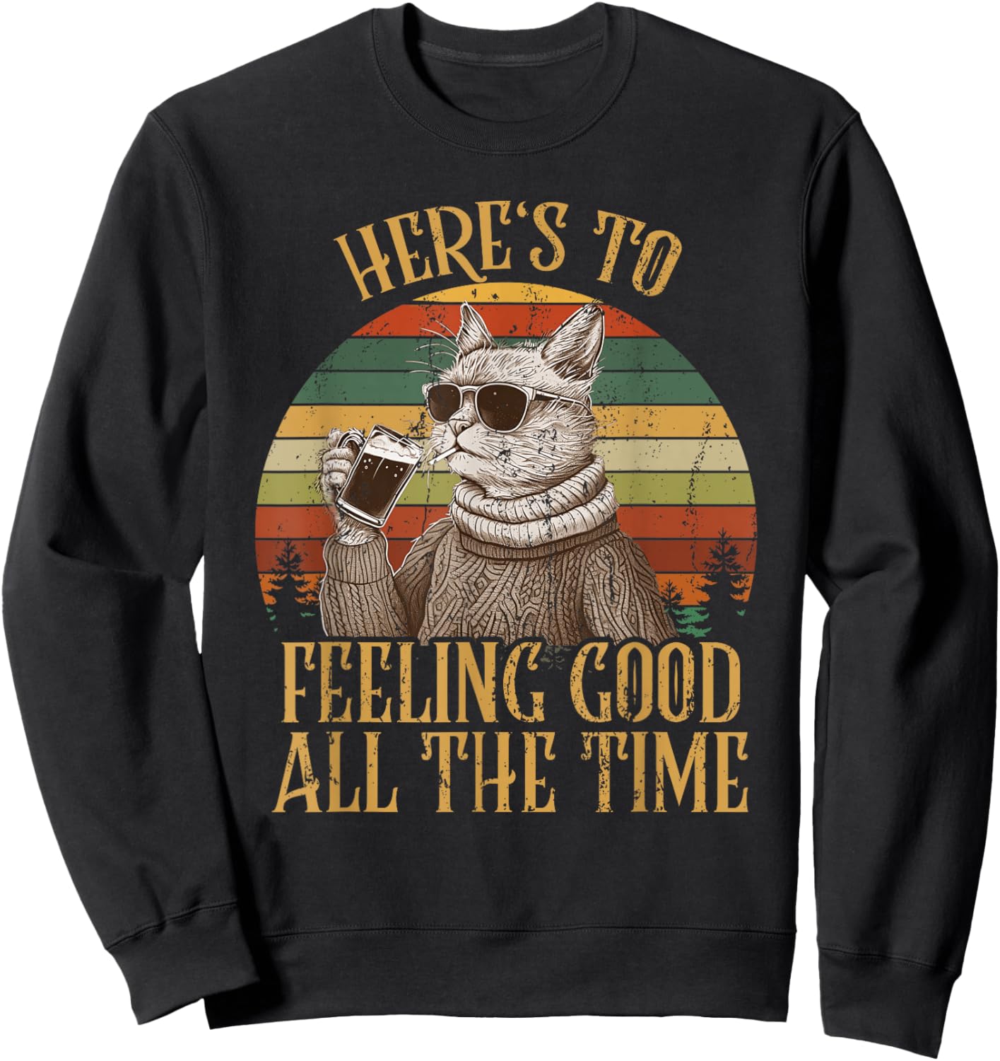 Cat Here's To Feeling Good All The Time Retro Vintage Funny Sweatshirt - Sweatshirt | Black