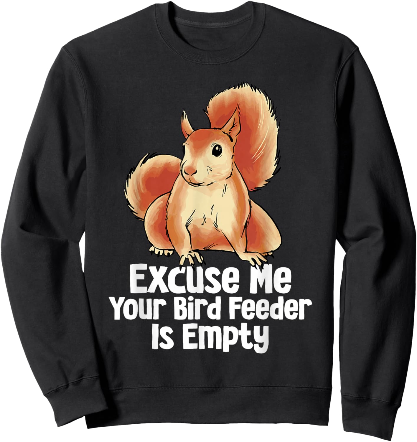 Excuse Me Your Bird Feeder Is Empty Funny Squirrel Forest Sweatshirt - Sweatshirt | Black