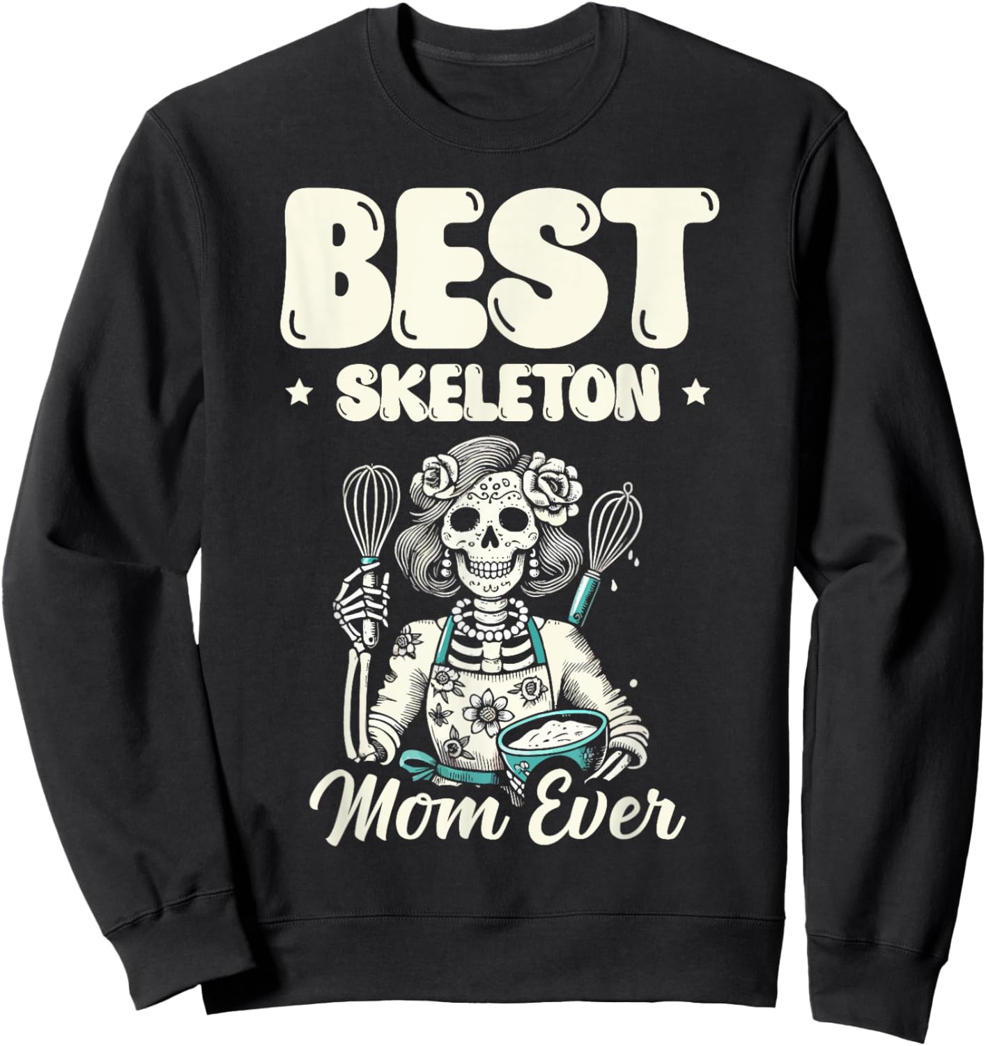 Best Skeleton Mom Ever Bone Happy Halloween Eve Sweatshirt - Sweatshirt | Black