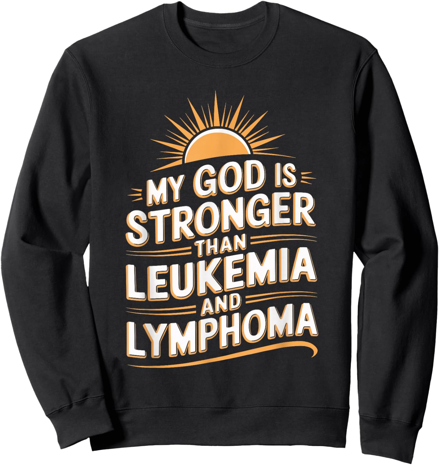 My God Is Stronger Than Leukemia And Lymphoma Sweatshirt - Sweatshirt | Black