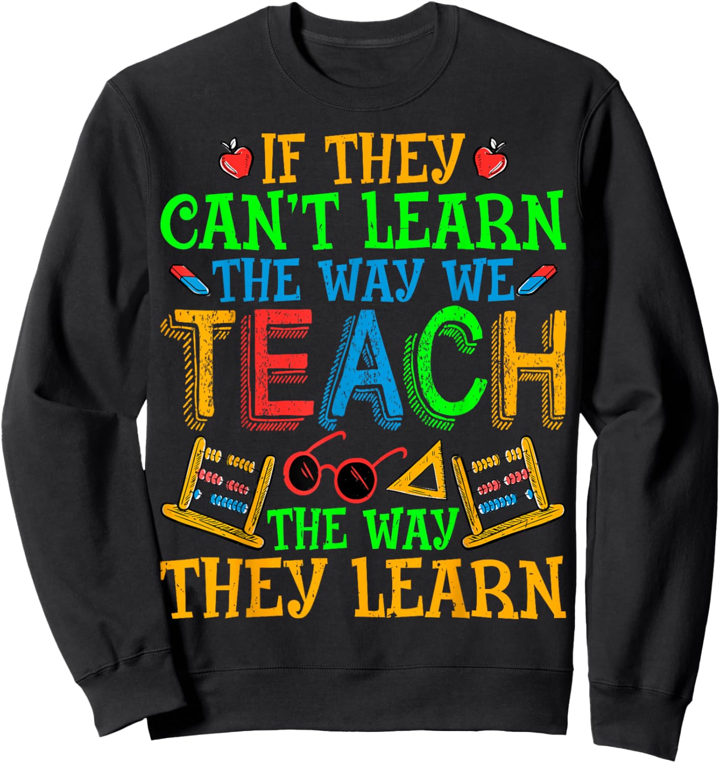 SPED Teacher - If They Can't Learn the Way We Teach Men Women Sweatshirt - Sweatshirt | Black