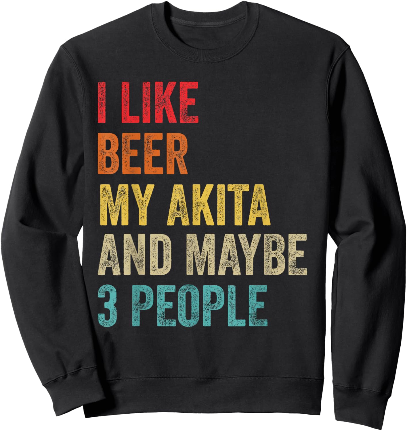 I Like Beer My Akita & Maybe 3 People Dog Owner Lover Gifts Sweatshirt - Sweatshirt | Black