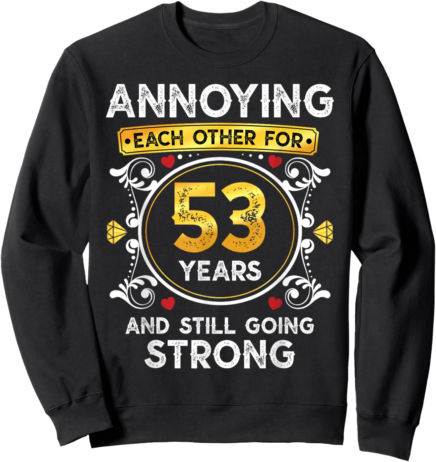 Annoying Each Other For 53 Years Funny Wedding Anniversary Sweatshirt - Sweatshirt | Black