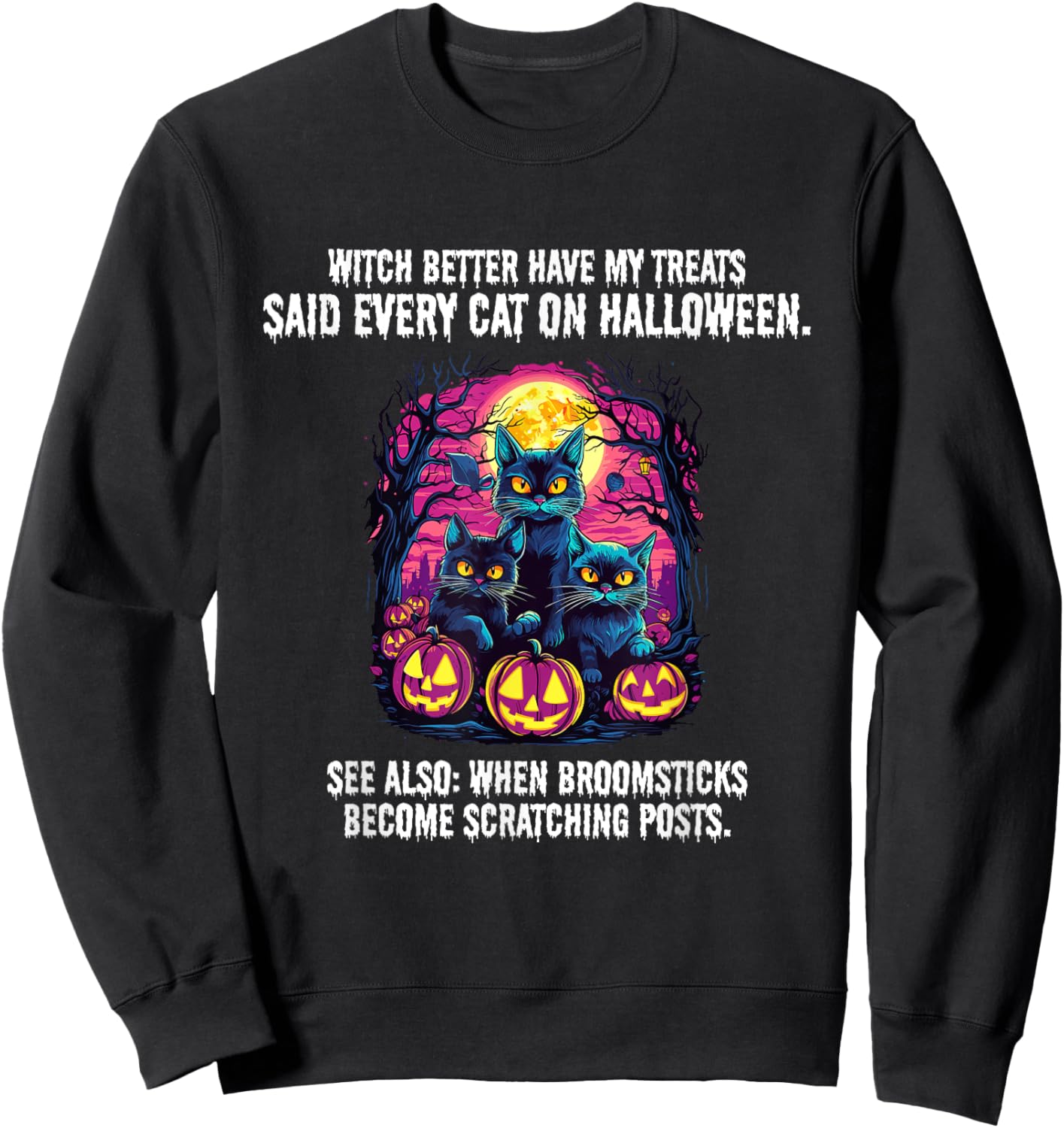 Witch better have my treats said every cat on Halloween Sweatshirt - Sweatshirt | Black