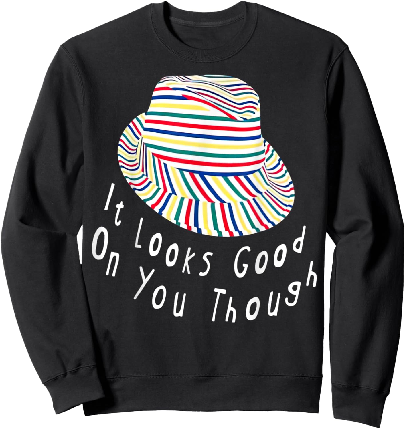 It Looks Good On You Though Sweatshirt - Sweatshirt | Black